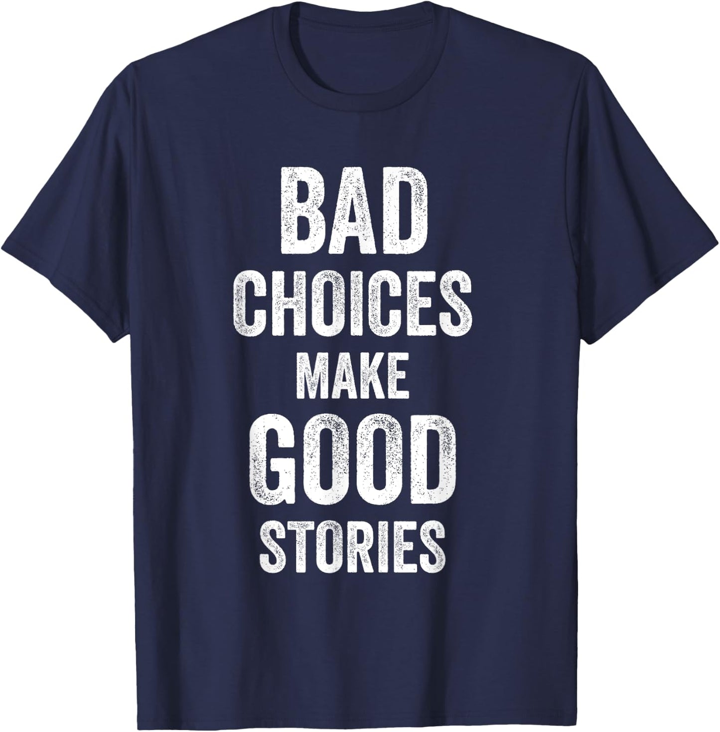 Bad Choices Make Good Stories Funny Joke Celebrate Men Women T-Shirt - T-Shirt | Navy