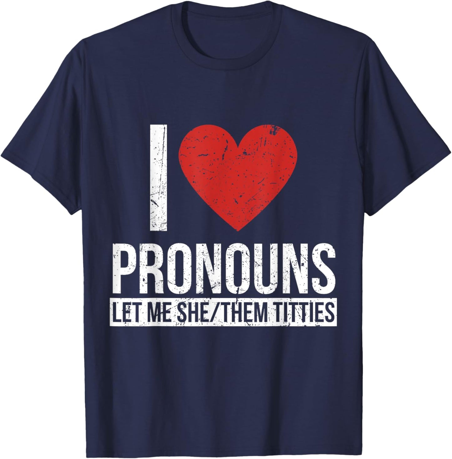 I Love Pronouns Let Me She Them Titties T-Shirt - T-Shirt | Navy