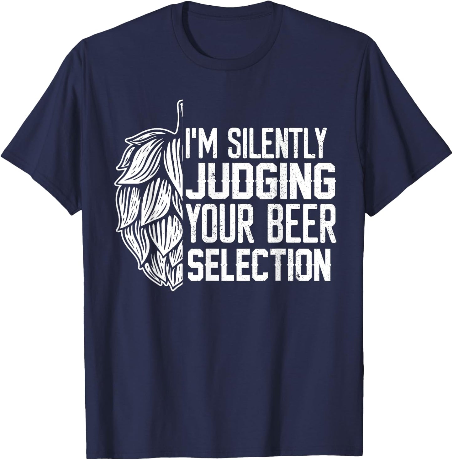 I'm Silently Judging Your Beer Selection Funny Beer Lover T-Shirt - T-Shirt | Navy