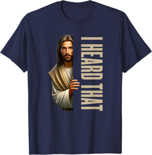 Jesus I Heard That Funny T-Shirt - T-Shirt | Navy