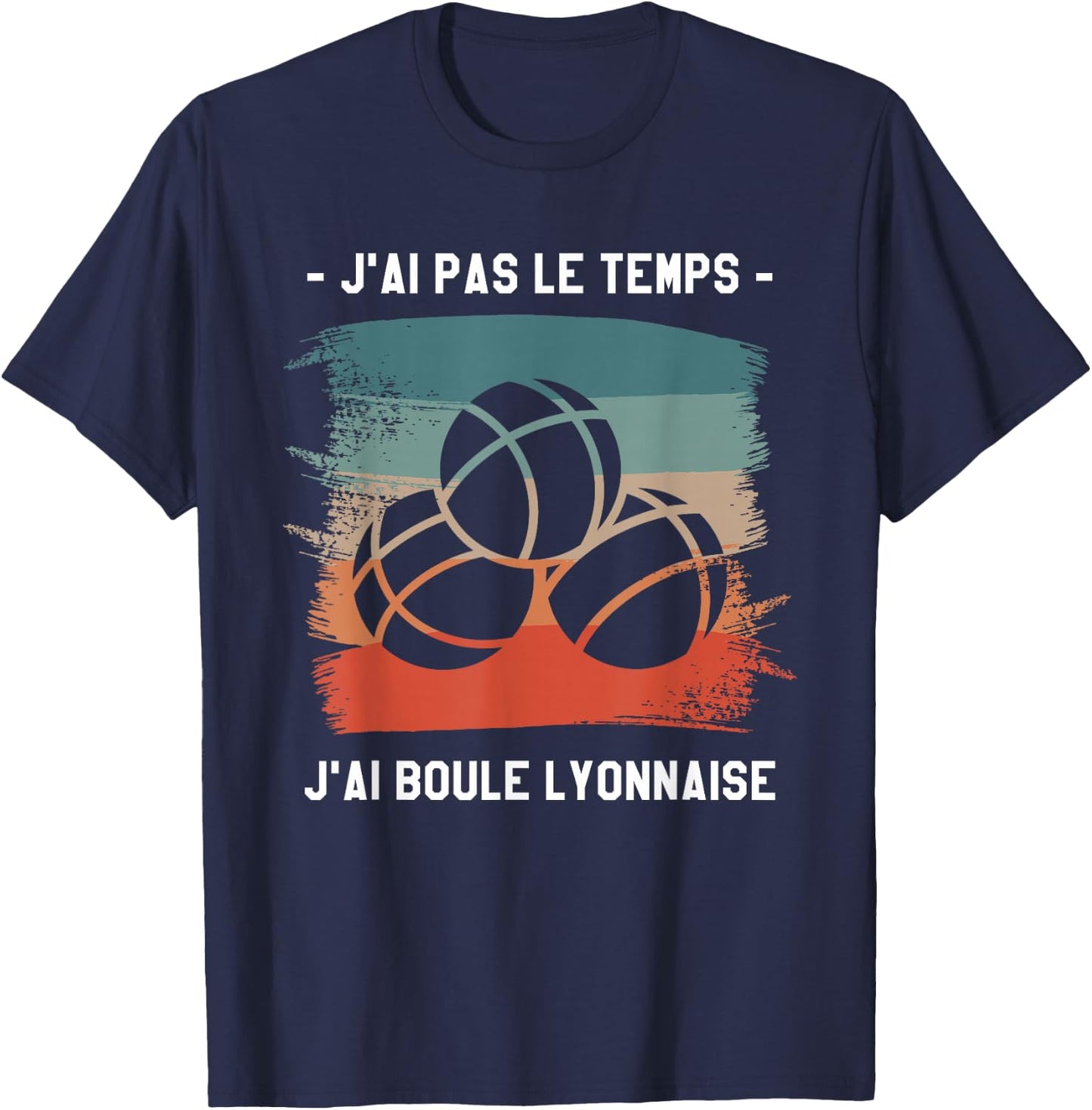 J'Ai Pas Le Temps J'Ai Boule Lyonnaise , Black, S T-Shirt - T-Shirt | Navy