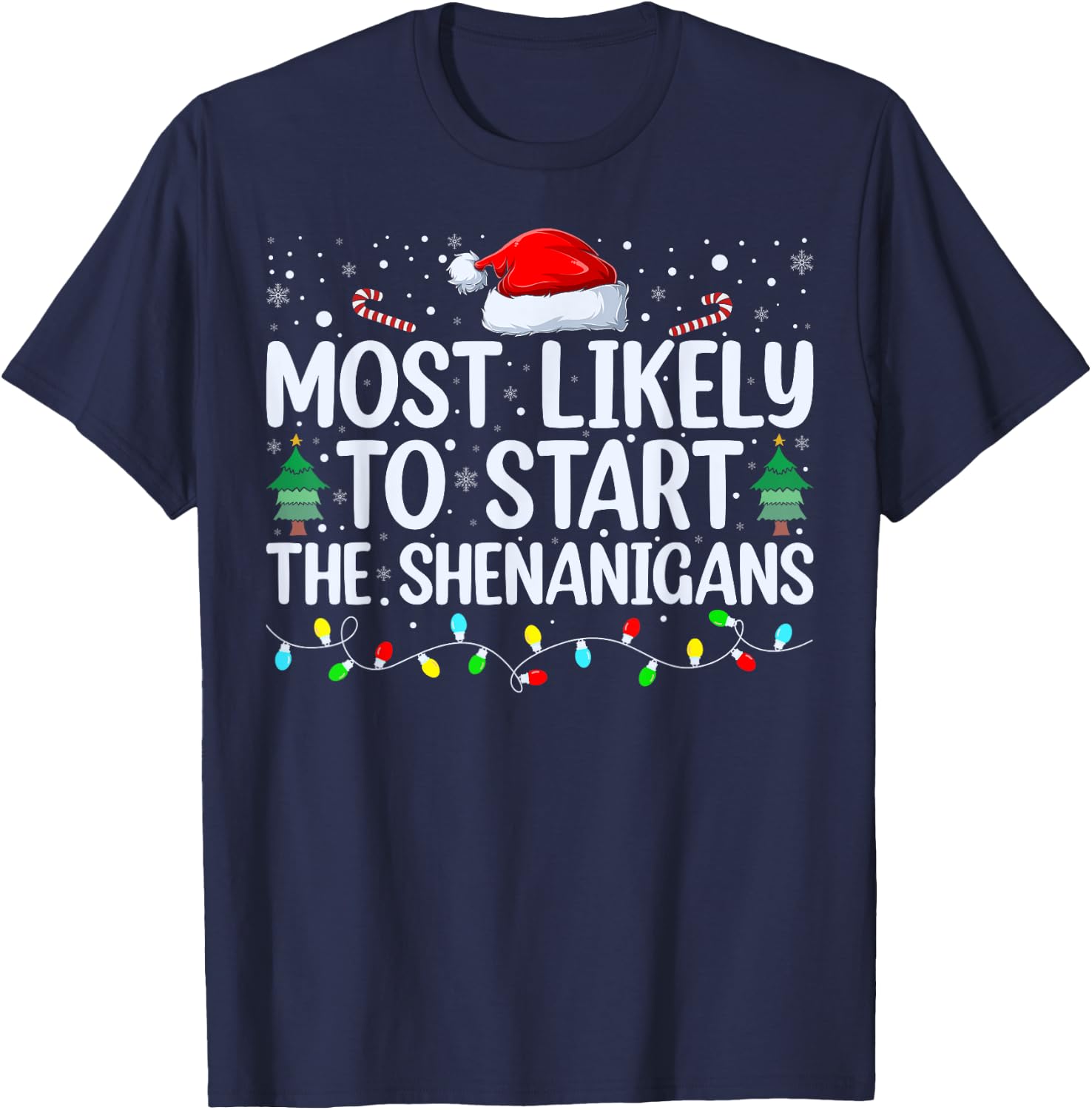 Most Likely To Start All The Shenanigans Family Xmas Holiday T-Shirt - T-Shirt | Navy
