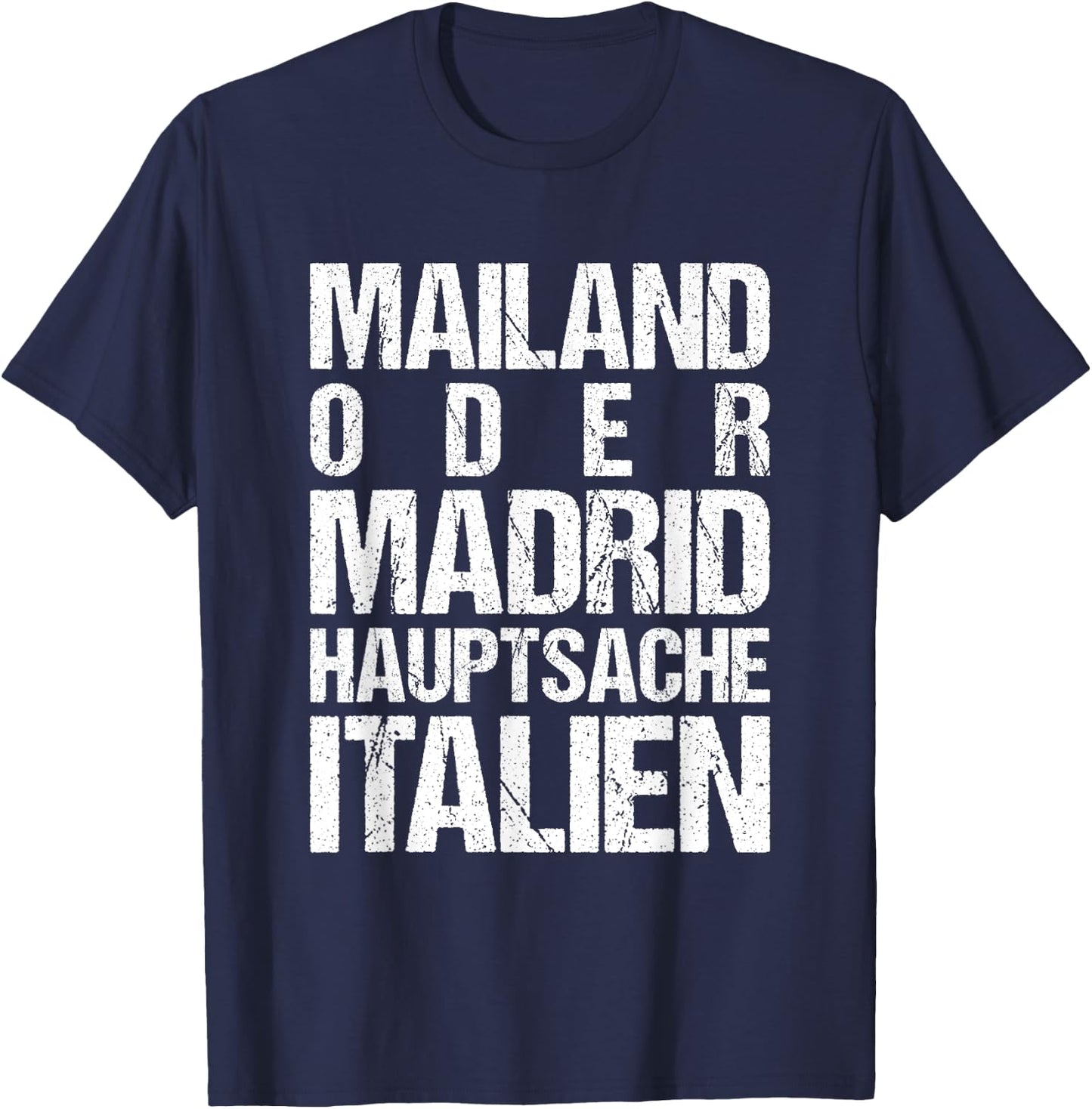 Mailand oder Madrid - Hauptsache Italien T-Shirt - T-Shirt | Navy