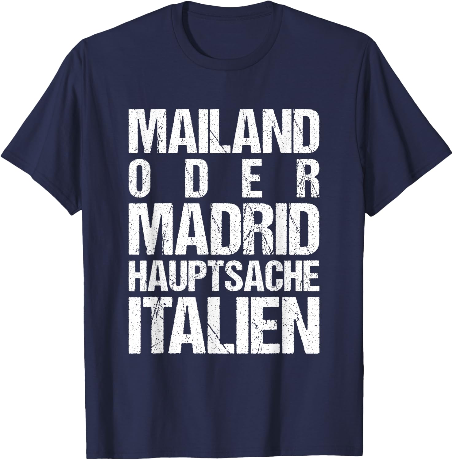 Mailand oder Madrid - Hauptsache Italien T-Shirt - T-Shirt | Navy