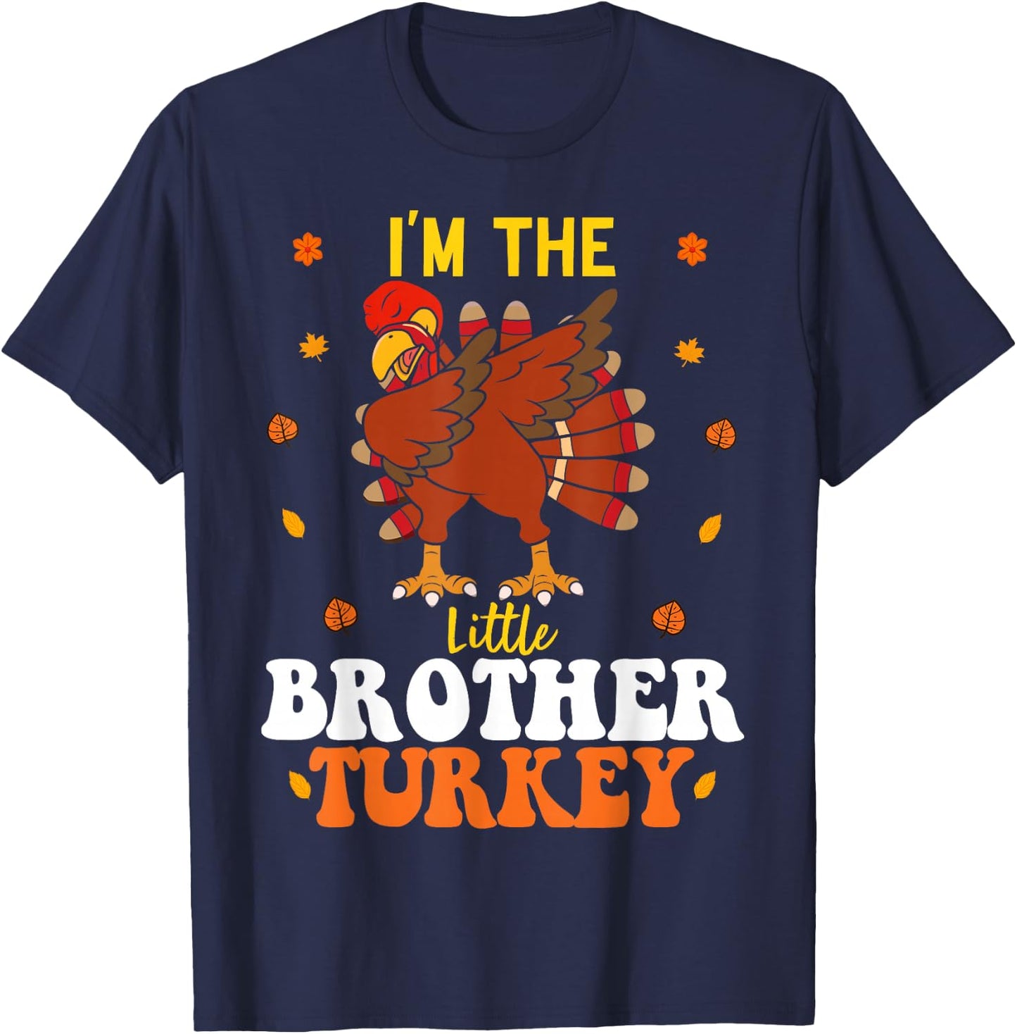 I'm The Little Brother Turkey Funny Brother Thanksgiving T-Shirt - T-Shirt | Navy