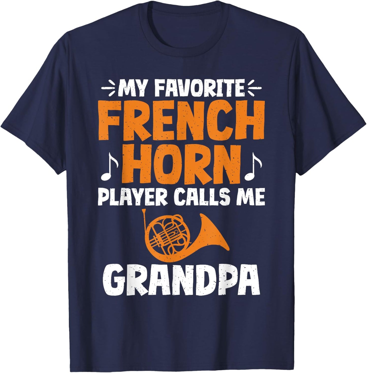 My favorite French Horn Player calls me Grandpa French Horn T-Shirt - T-Shirt | Navy