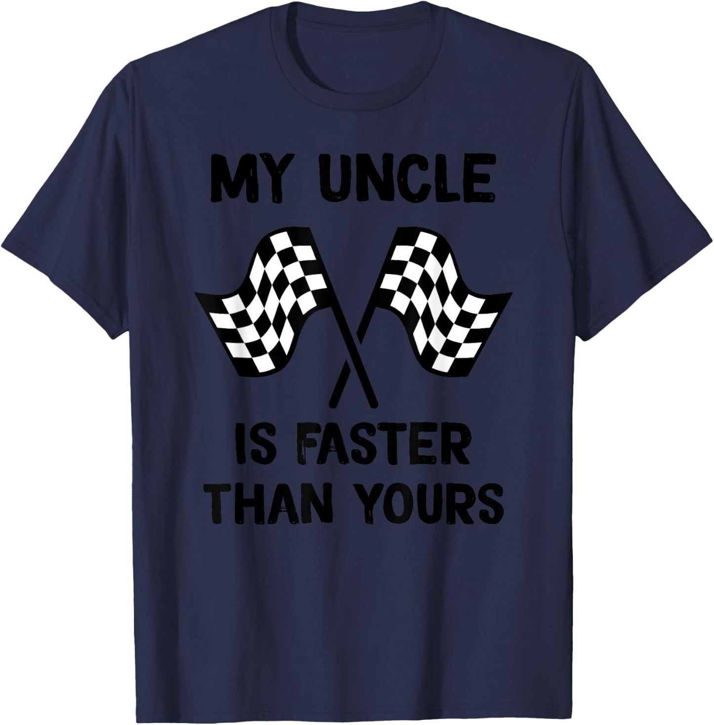 My Uncle Is Faster Than Yours Racing son Racing daughter T-Shirt - T-Shirt | Navy