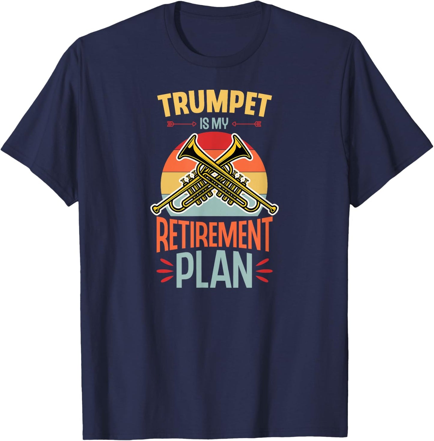 Trumpet Is My Retirement Plan Funny Retirement Party T-Shirt - T-Shirt | Navy