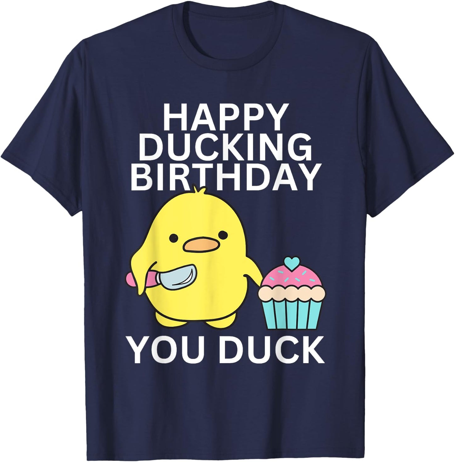 Happy Ducking Birthday You Duck Funny T-Shirt - T-Shirt | Navy