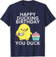 Happy Ducking Birthday You Duck Funny T-Shirt - T-Shirt | Navy