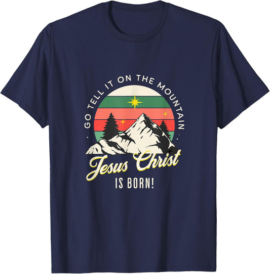 Go Tell It On The Mountain Jesus Christ Is Born Christmas T-Shirt - T-Shirt | Navy