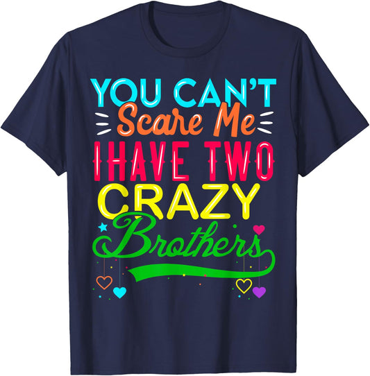 You Cant Scare Me I Have Two Crazy Brother Gift Sister T-Shirt - T-Shirt | Navy
