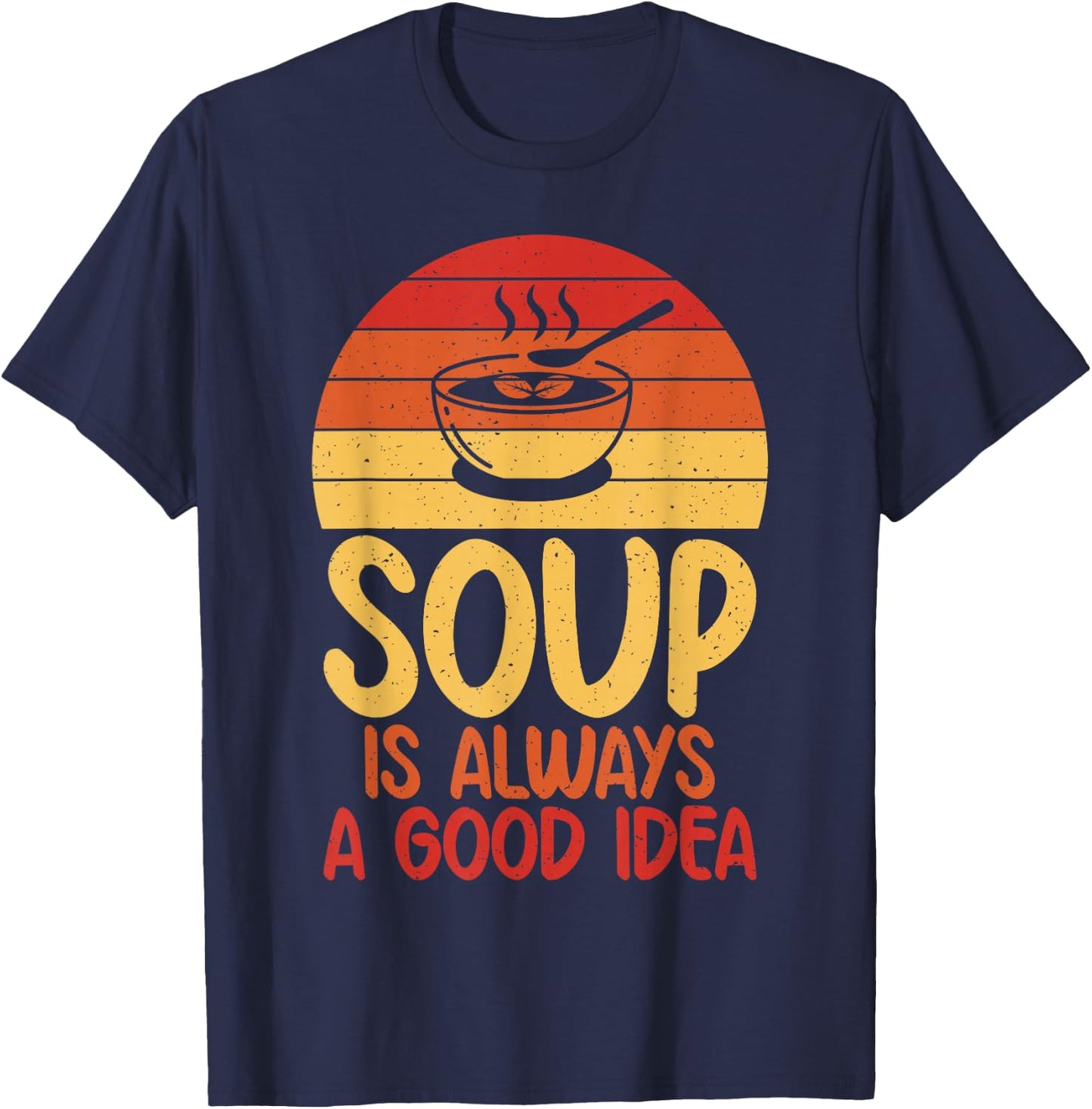 Soup is always a good Idea Soup Lover T-Shirt - T-Shirt | Navy