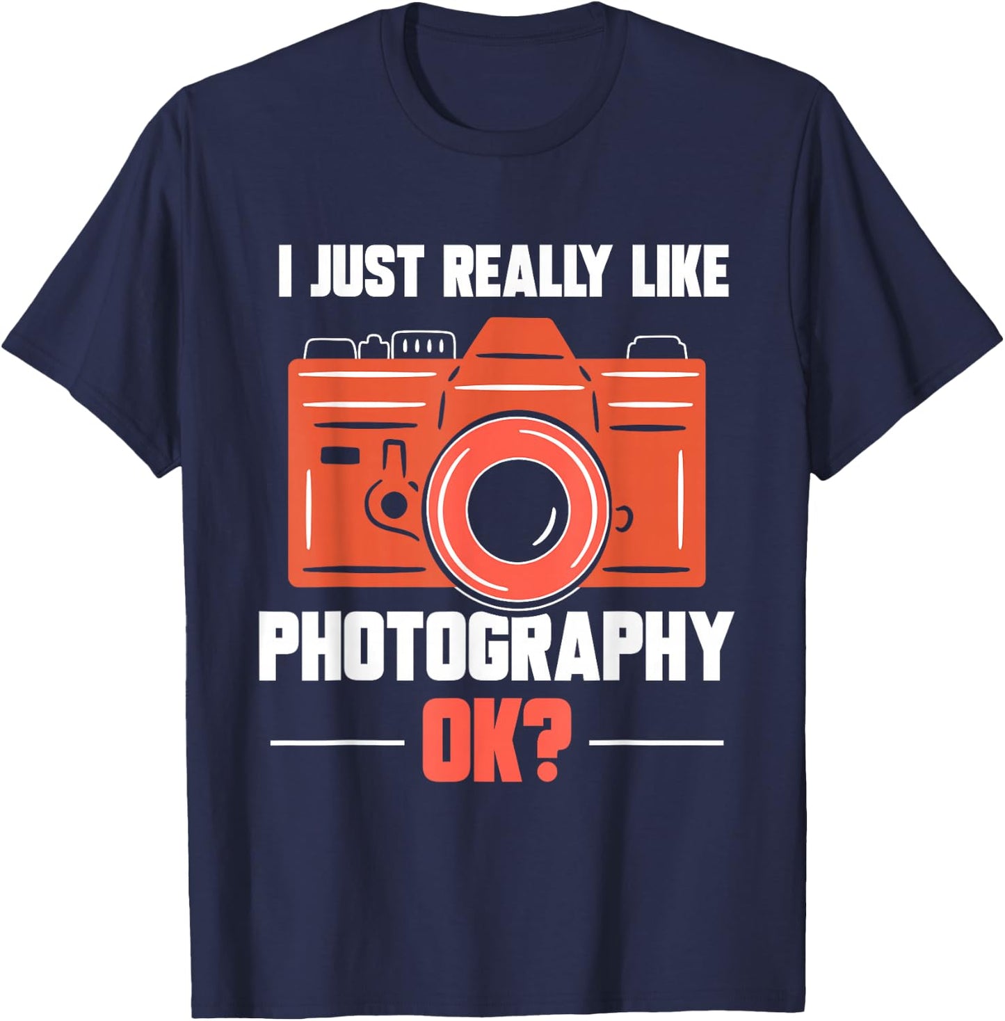 I Just Really Like Photography Ok Photographer Job Camera T-Shirt - T-Shirt | Navy