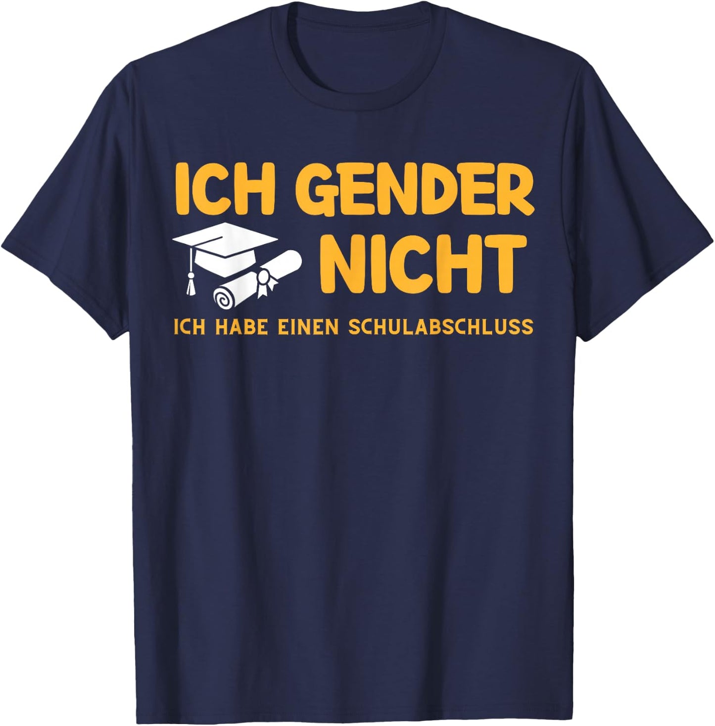 I Gender Nicht! Ich Habe einen Schulabschluss T-Shirt - T-Shirt | Navy