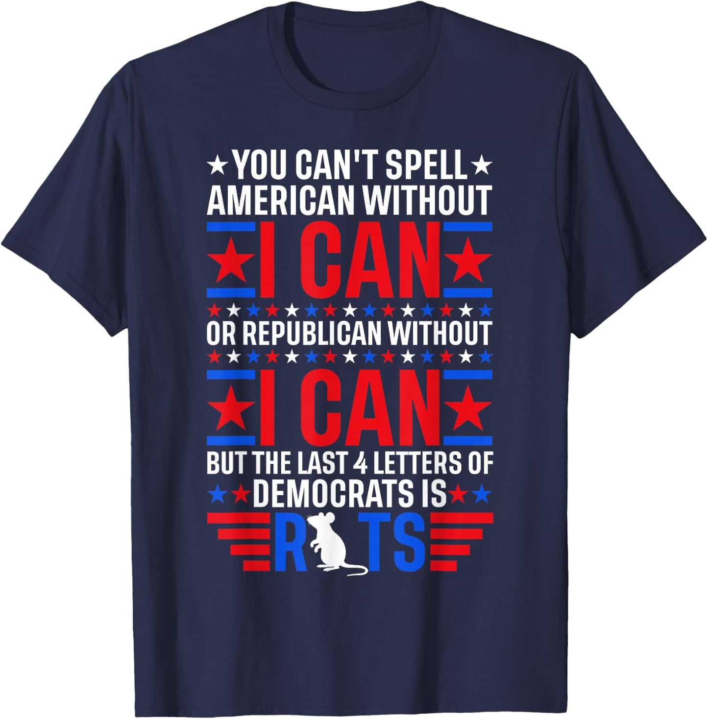 You Can't Spell American Without I Can Or Republican Rats T-Shirt - T-Shirt | Navy