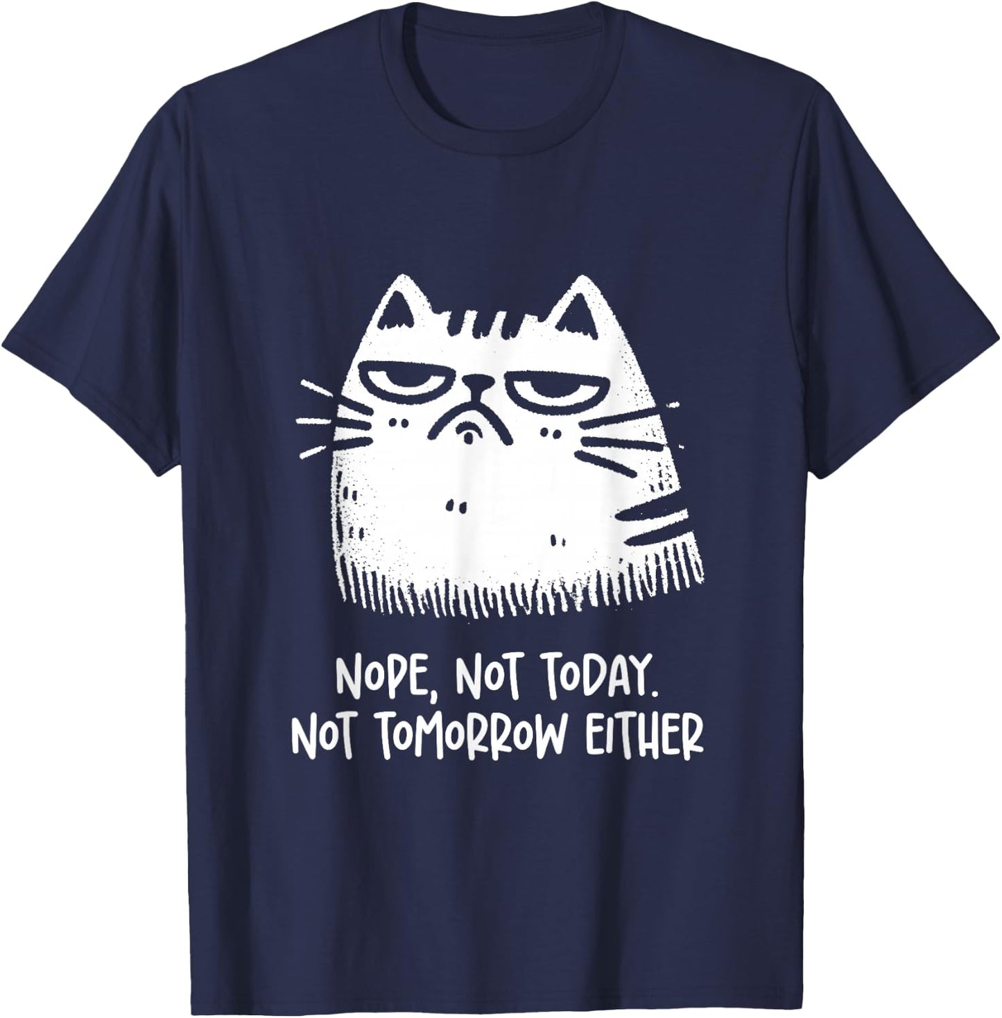 Cat Lovers No, Not Today. Also Not Tomorrow, Sarcastic T-Shirt - T-Shirt | Navy