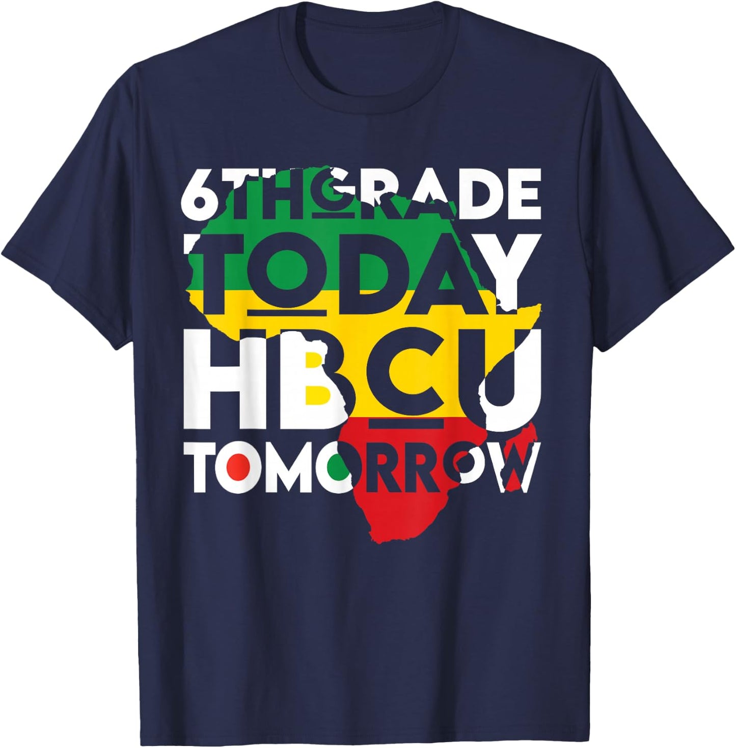 Future HBCU College Student 6th Grade Today HBCU Tomorrow T-Shirt - T-Shirt | Navy