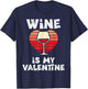 Wine Is My Valentine Funny Valentines Day Women T-Shirt - T-Shirt | Navy