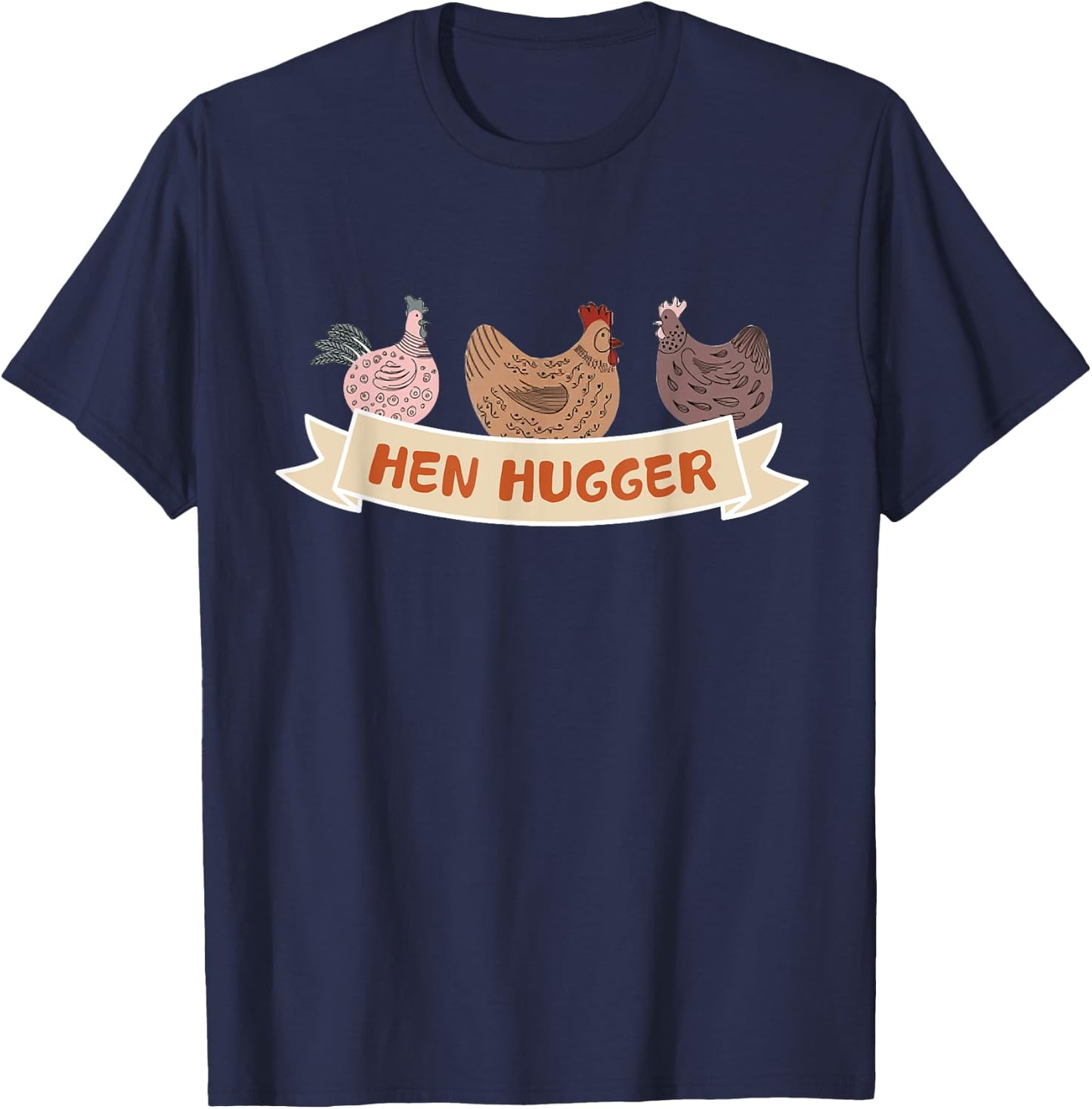 Funny Chicken Lover Humor Hen Hugger Shirt T-Shirt - T-Shirt | Navy