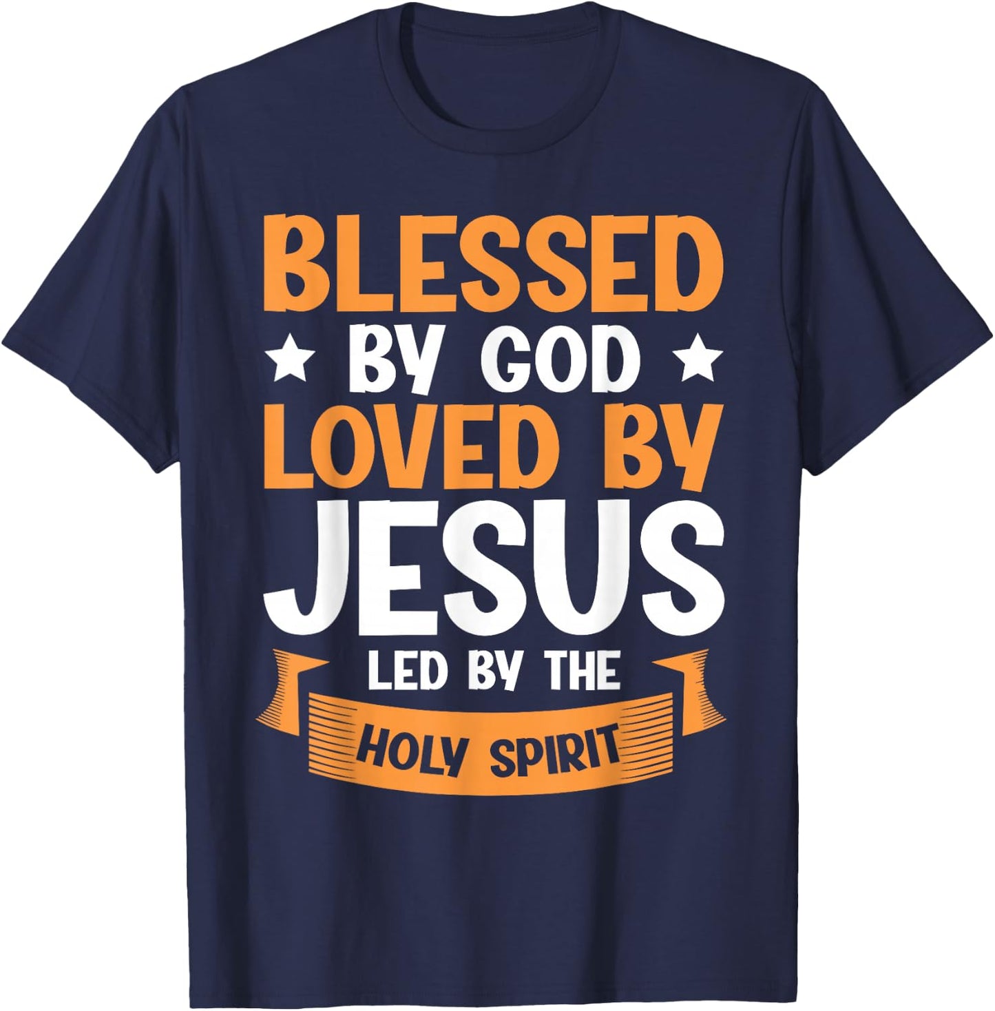 Blessed By God Loved By Jesus Led By The Holy Spirit T-Shirt - T-Shirt | Navy