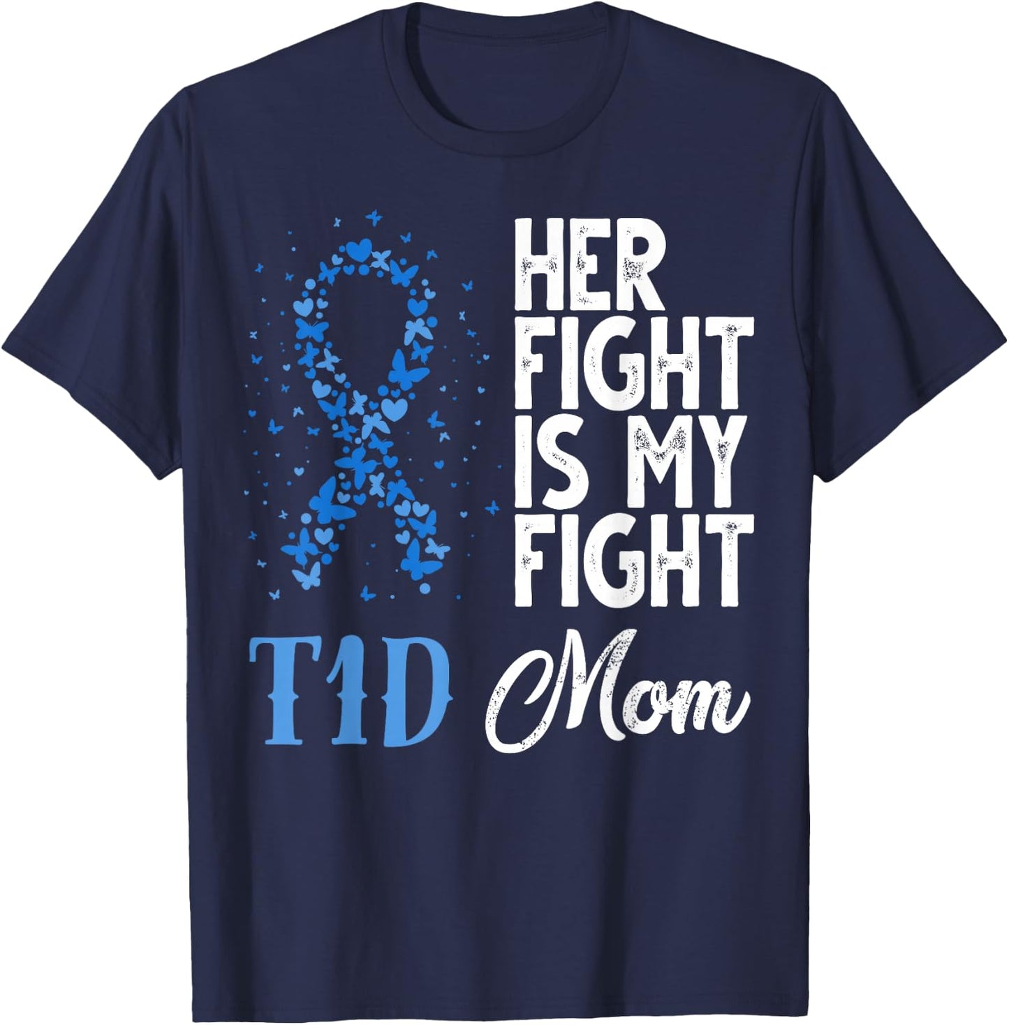 Her Fight Is My Fight T1D Mom Diabetes Awareness T-Shirt - T-Shirt | Navy