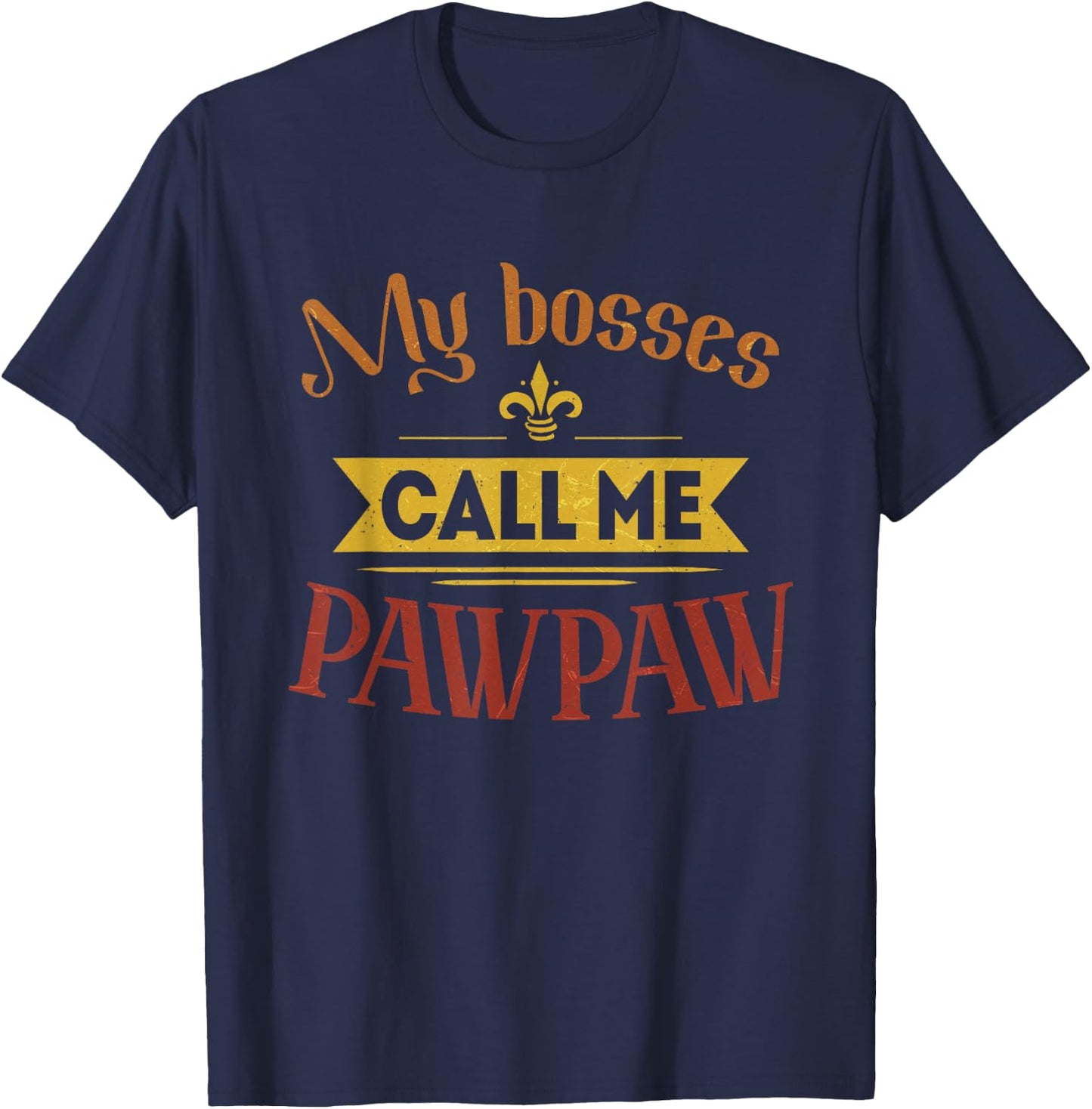 My Bosses Call Me Pawpaw Vintage Father's Day Dad Grandpa T-Shirt - T-Shirt | Navy
