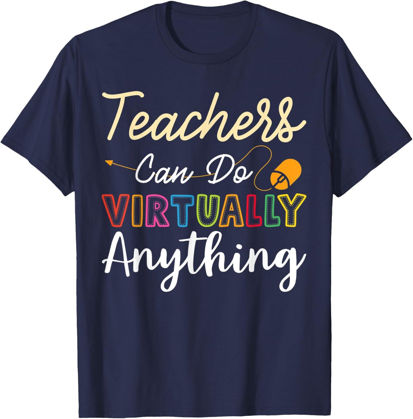 Online Class Teacher Gift Teachers Can Do Virtually Anything Men Women T-Shirt - T-Shirt | Navy