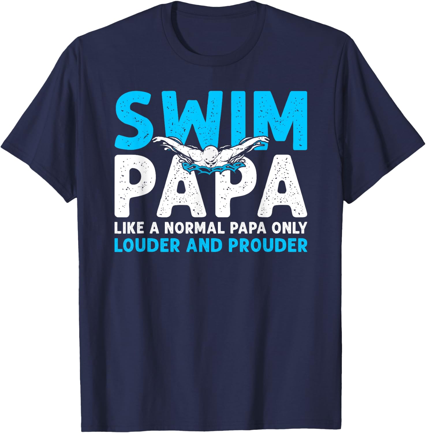 Swim Papa Louder And Prouder Swimming Papa Of A Swimmer Papa T-Shirt - T-Shirt | Navy