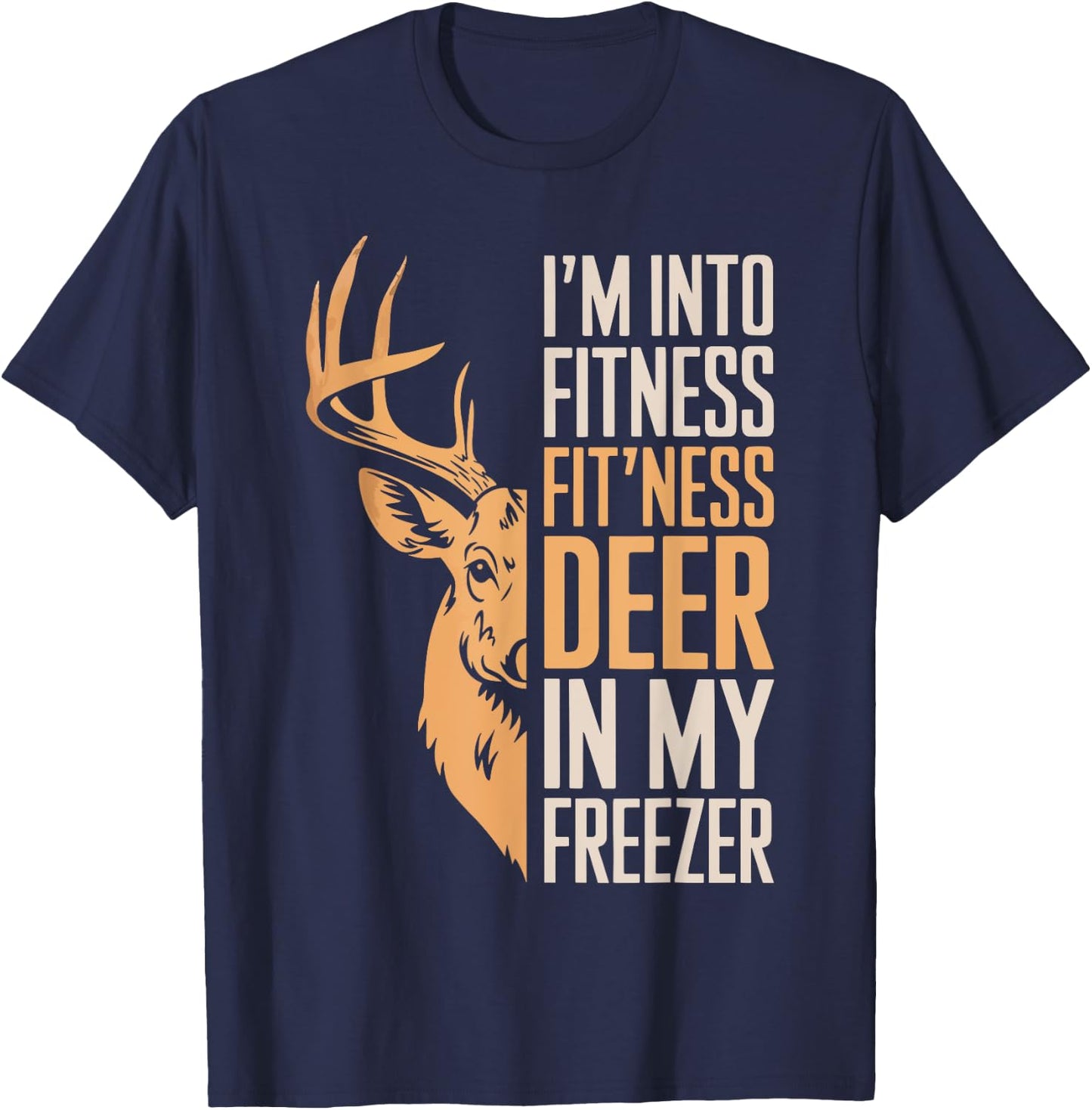 I'm Into Fitness Fitness Deer In My Freezer Shirt Hunting T-Shirt - T-Shirt | Navy