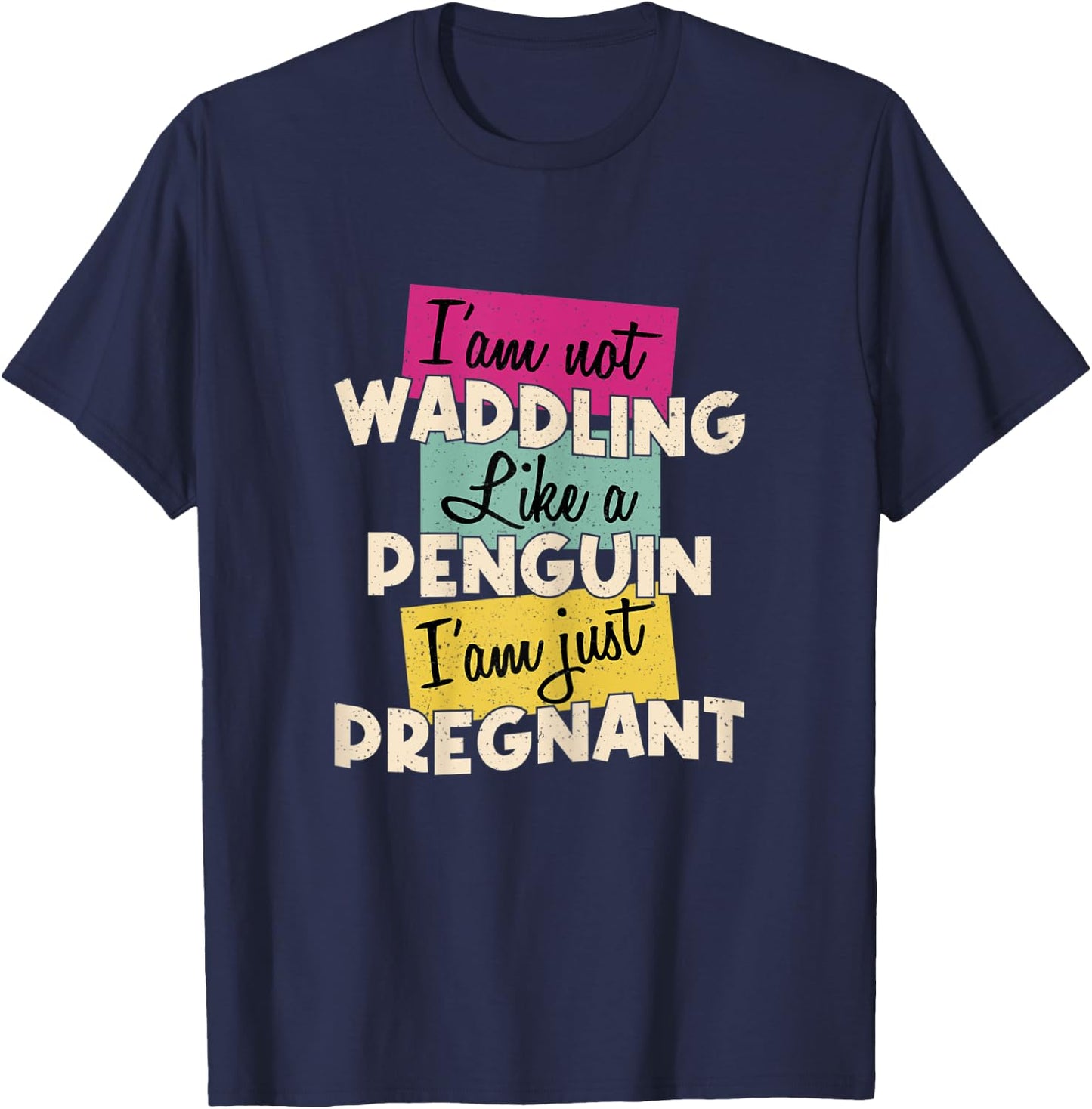 Funny Quote I'm Not Waddling Like a Penguin Im Just Pregnant T-Shirt - T-Shirt | Navy