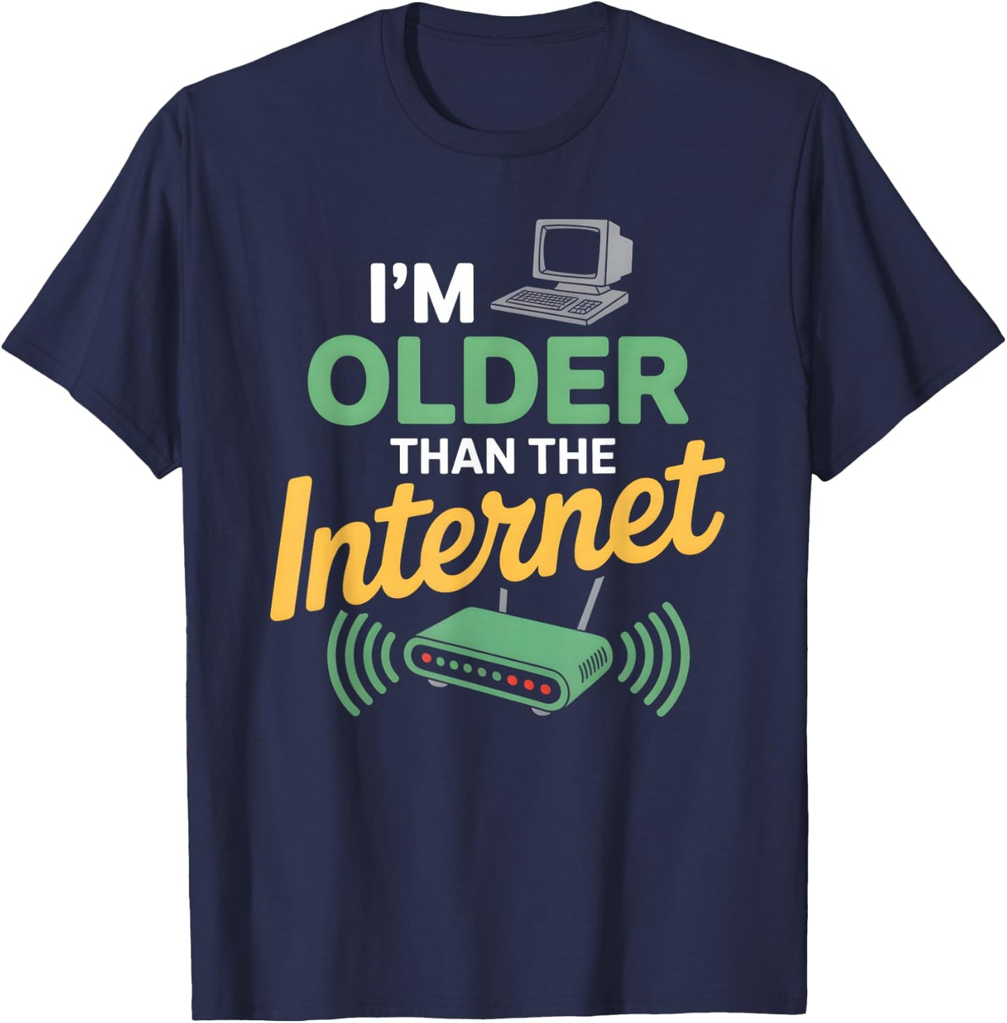 I’m Older Than The Internet Funny Aging Humor T-Shirt - T-Shirt | Navy