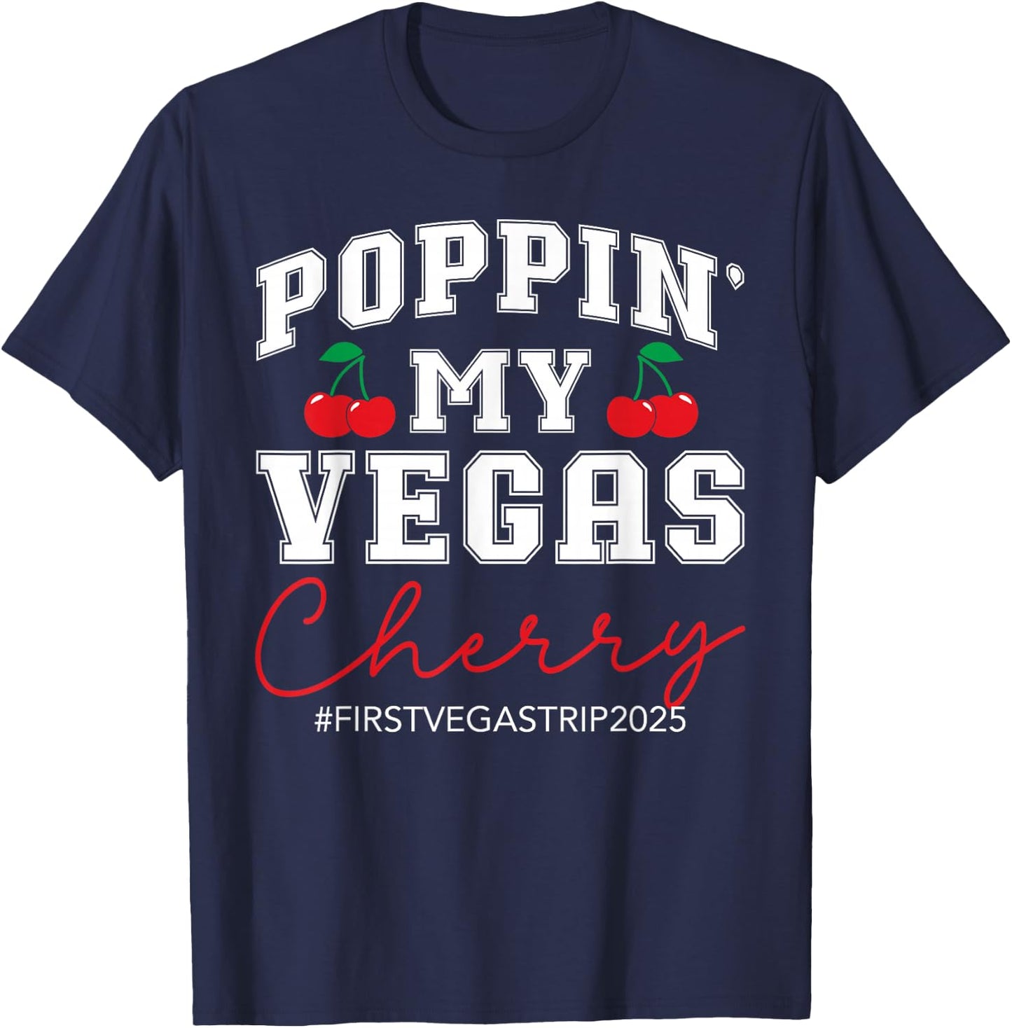 Poppin' My Vegas Cherry First Vegas Trip 2025 Vacation Party T-Shirt - T-Shirt | Navy