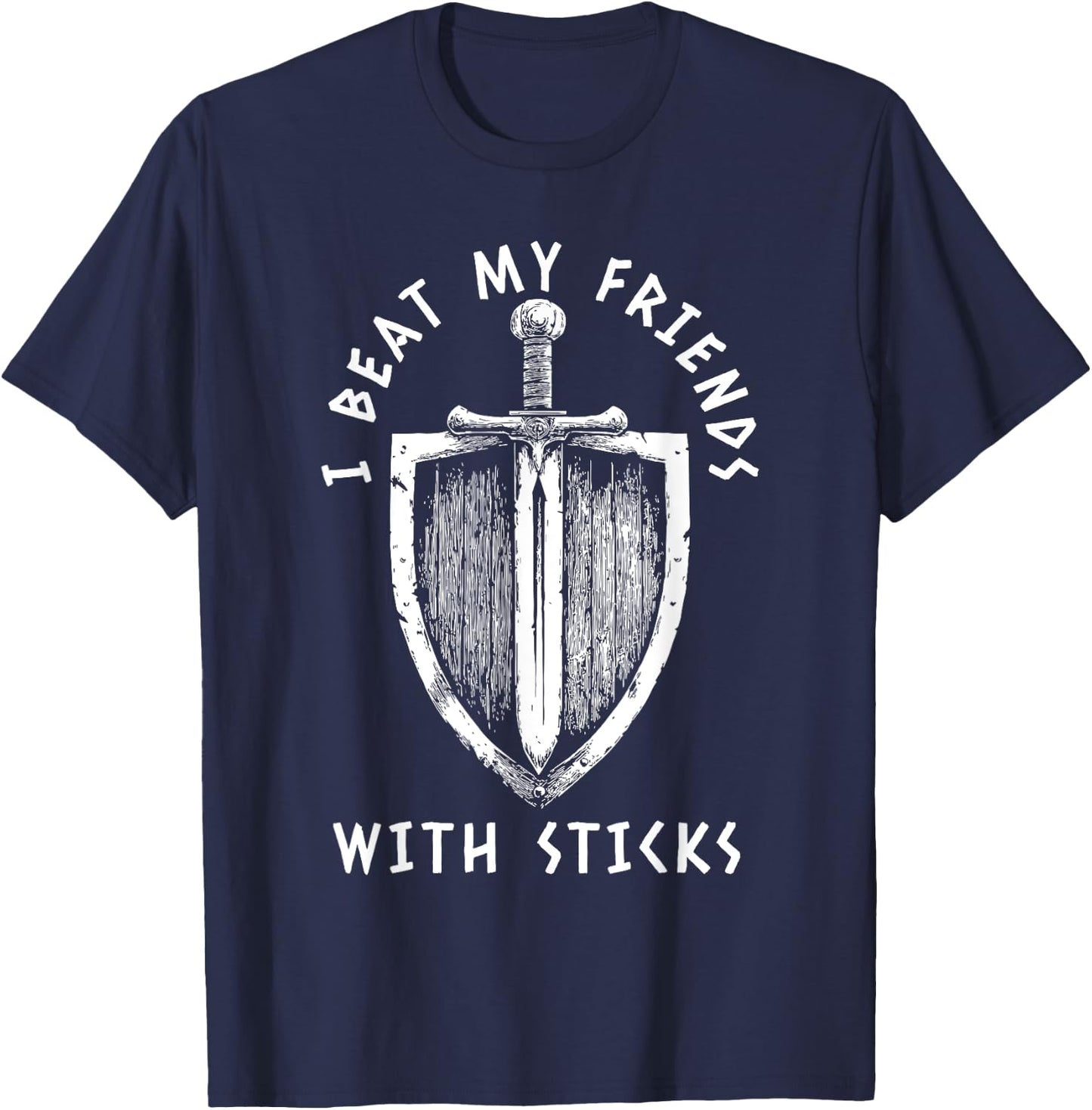 I Beat My Friends With Sticks Funny LARPing Viking T-Shirt - T-Shirt | Navy