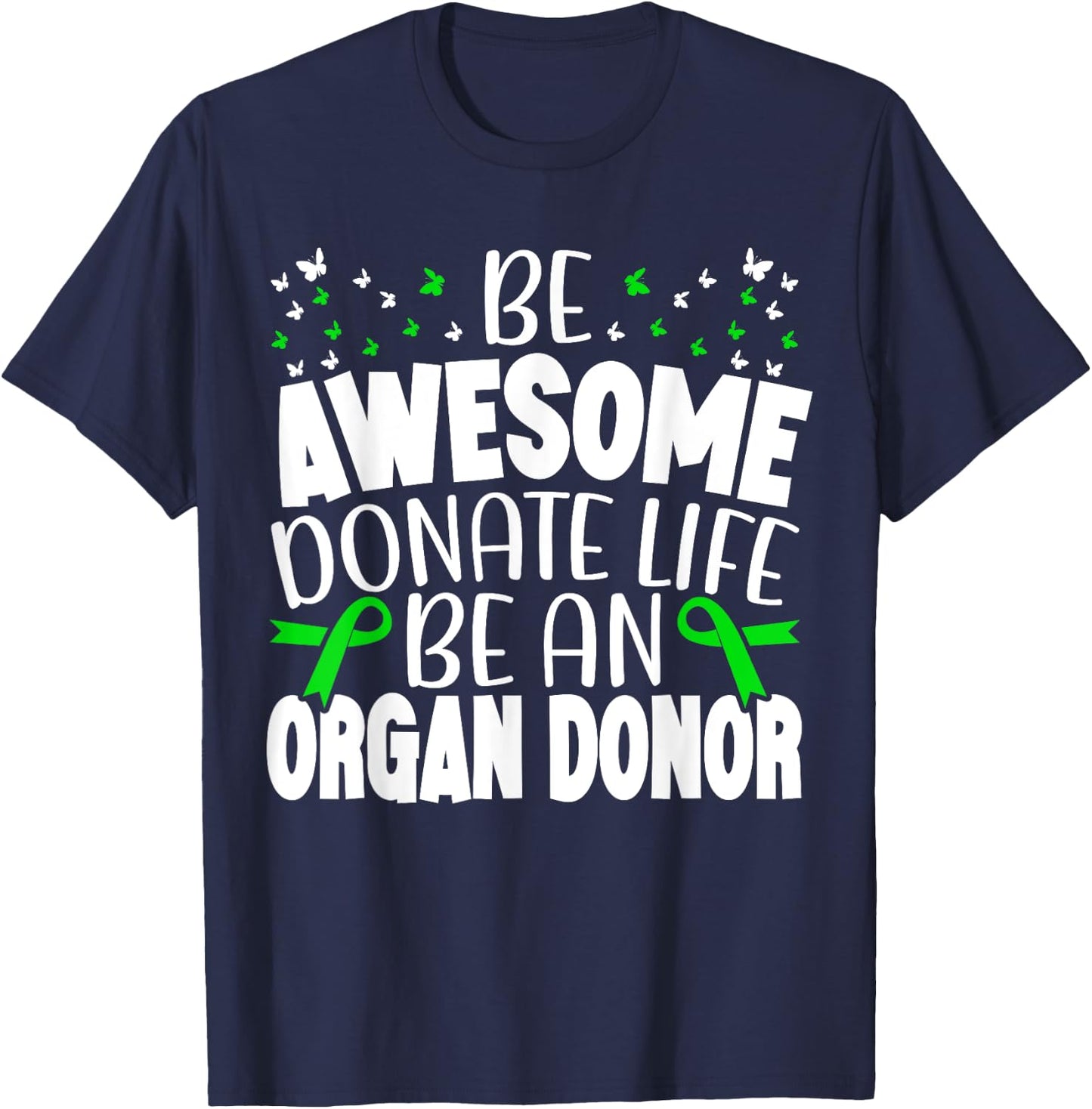 Be Awesome Donate Life Be An Organ Donor Organ Donation T-Shirt - T-Shirt | Navy
