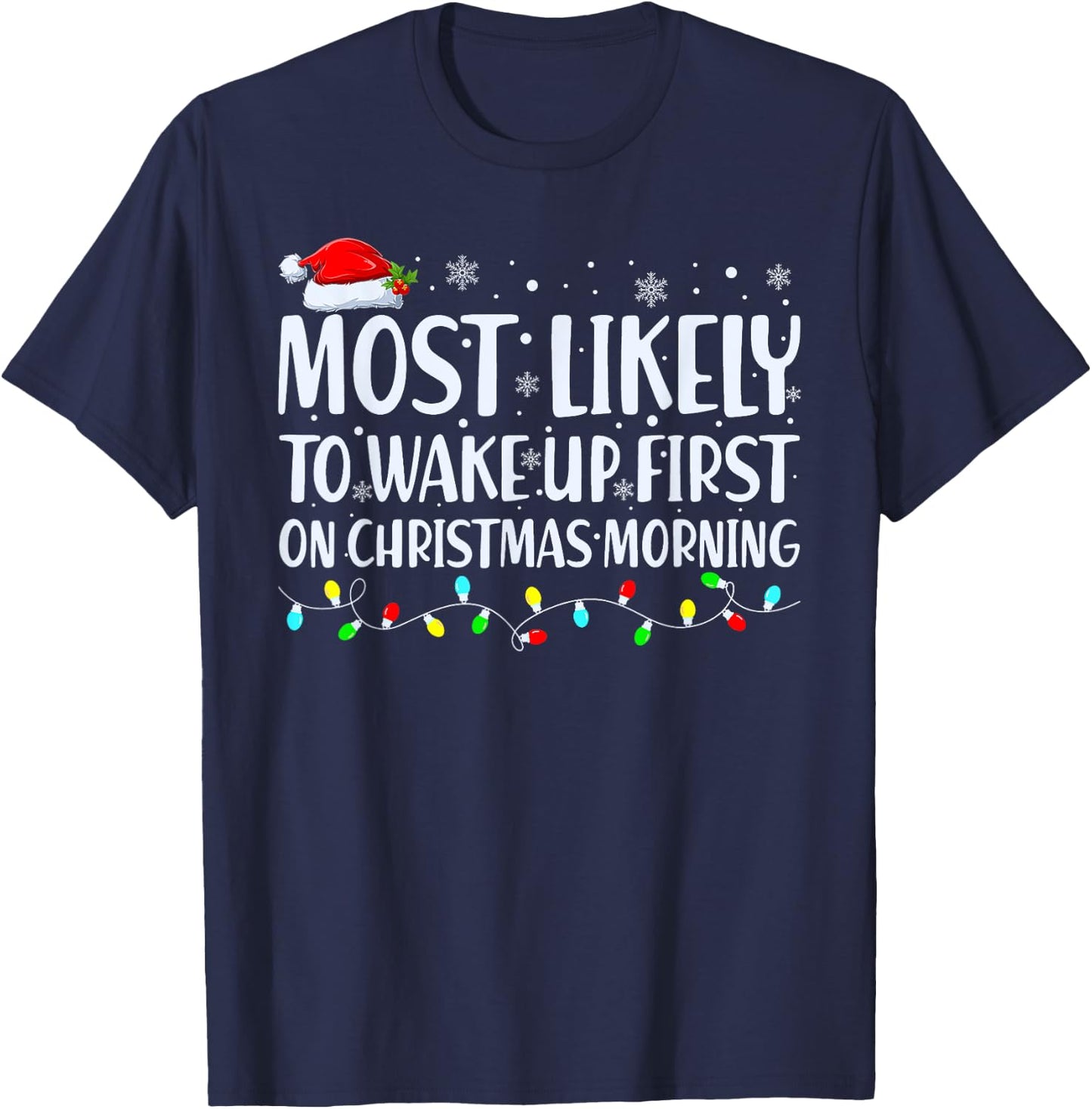 Most Likely To Wake Up First On Christmas Morning Xmas Light T-Shirt - T-Shirt | Navy