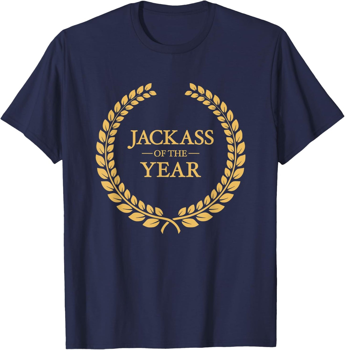 Jackass of the Year Greatest Ever Award Moron Dumbass T-Shirt - T-Shirt | Navy