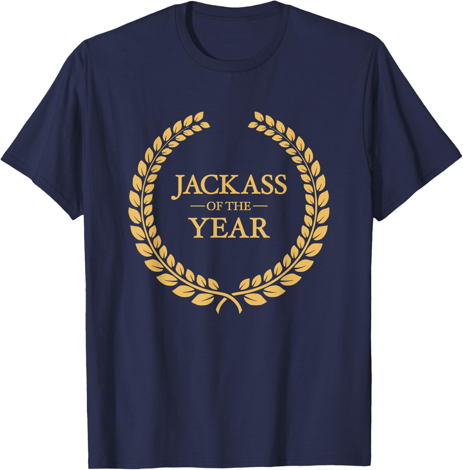 Jackass of the Year Greatest Ever Award Moron Dumbass T-Shirt - T-Shirt | Navy