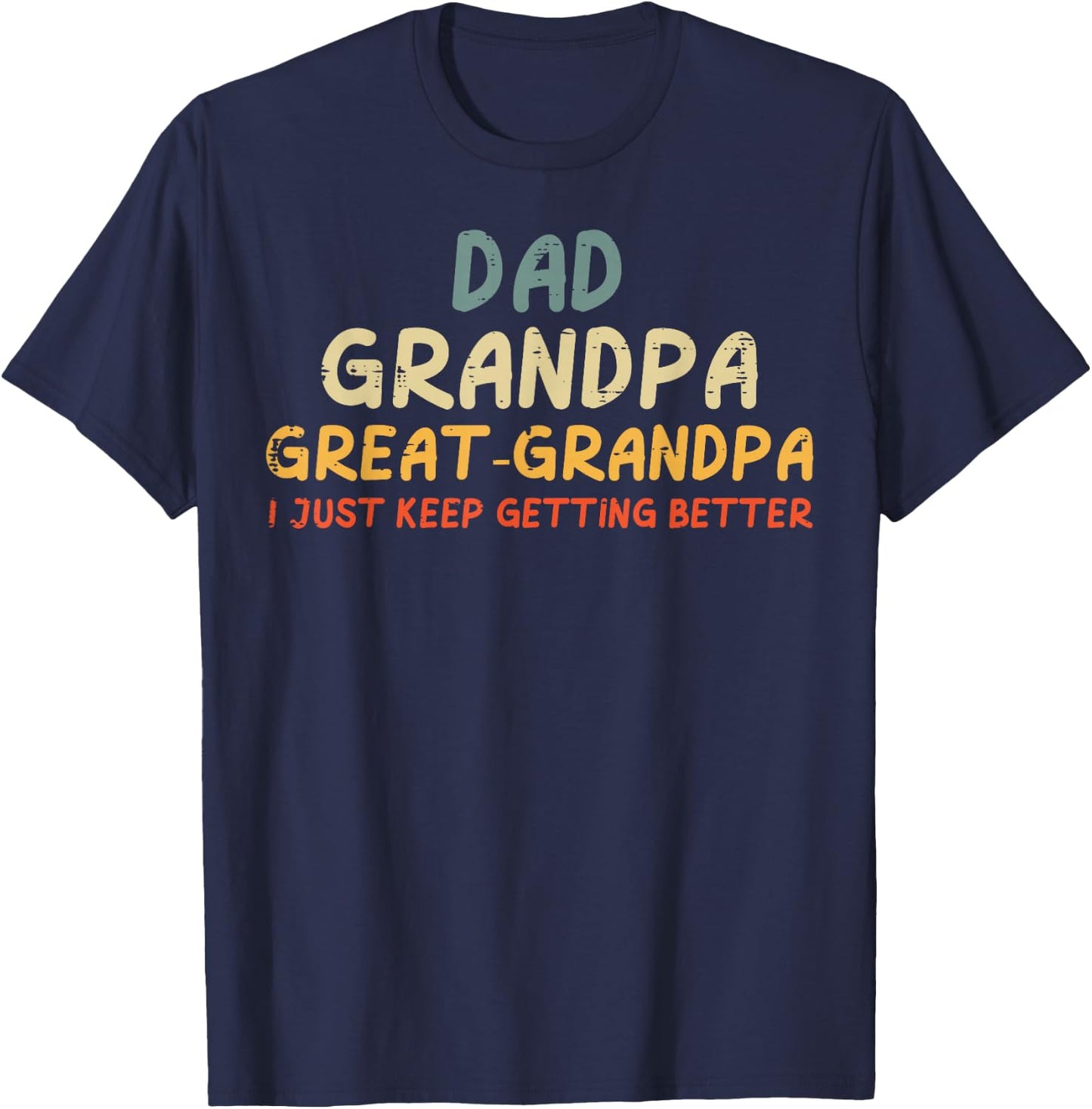 Dad Grandpa Great Grandpa Keeps Getting Better Funny Men T-Shirt - T-Shirt | Navy