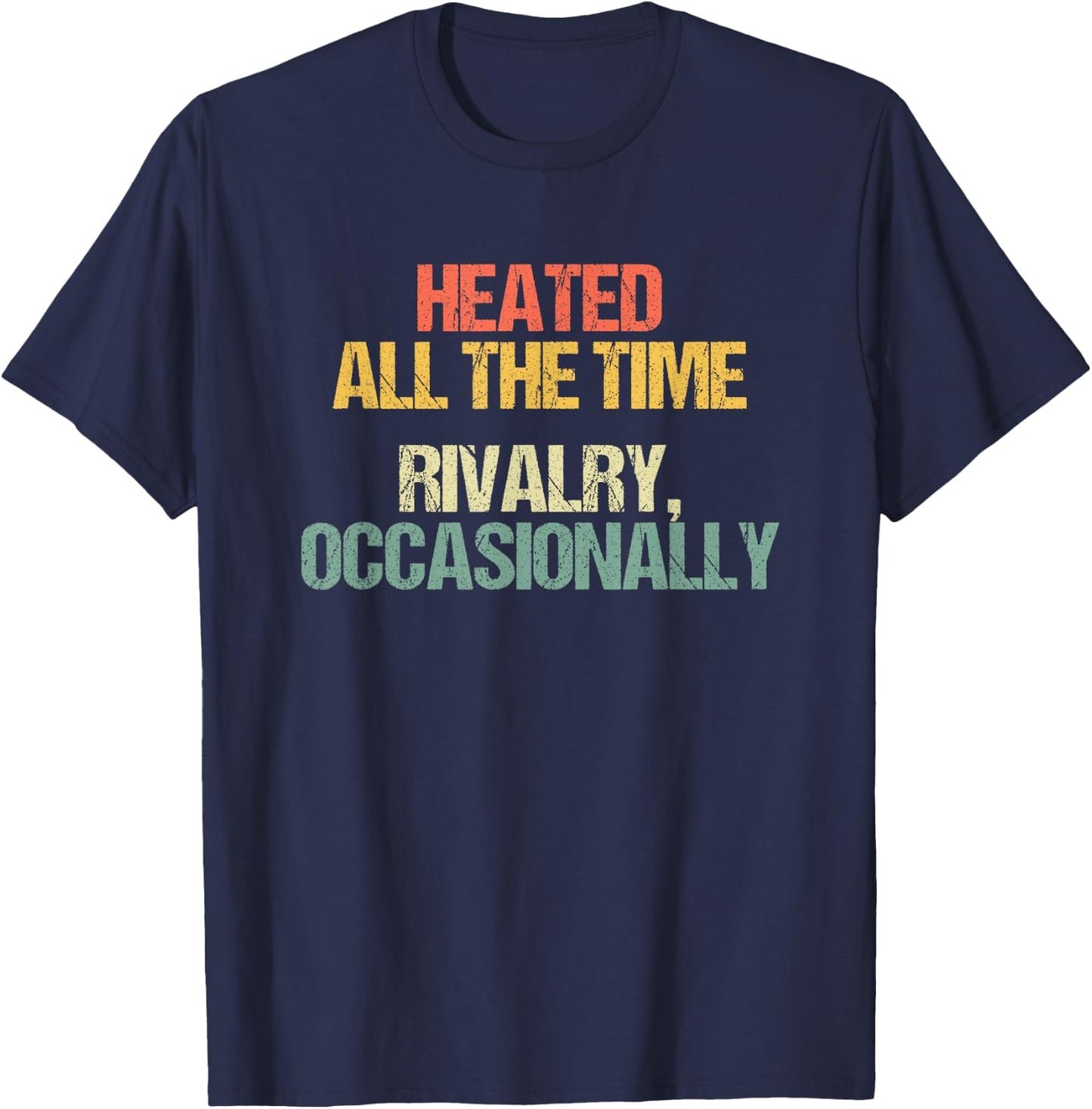 Heated All The Time (Rivalry, Occasionally) - Lustiger Spruch T-Shirt - T-Shirt | Navy