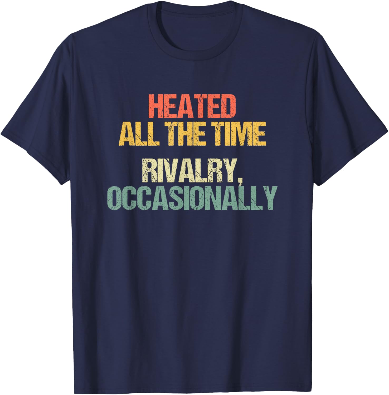Heated All The Time (Rivalry, Occasionally) - Lustiger Spruch T-Shirt - T-Shirt | Navy