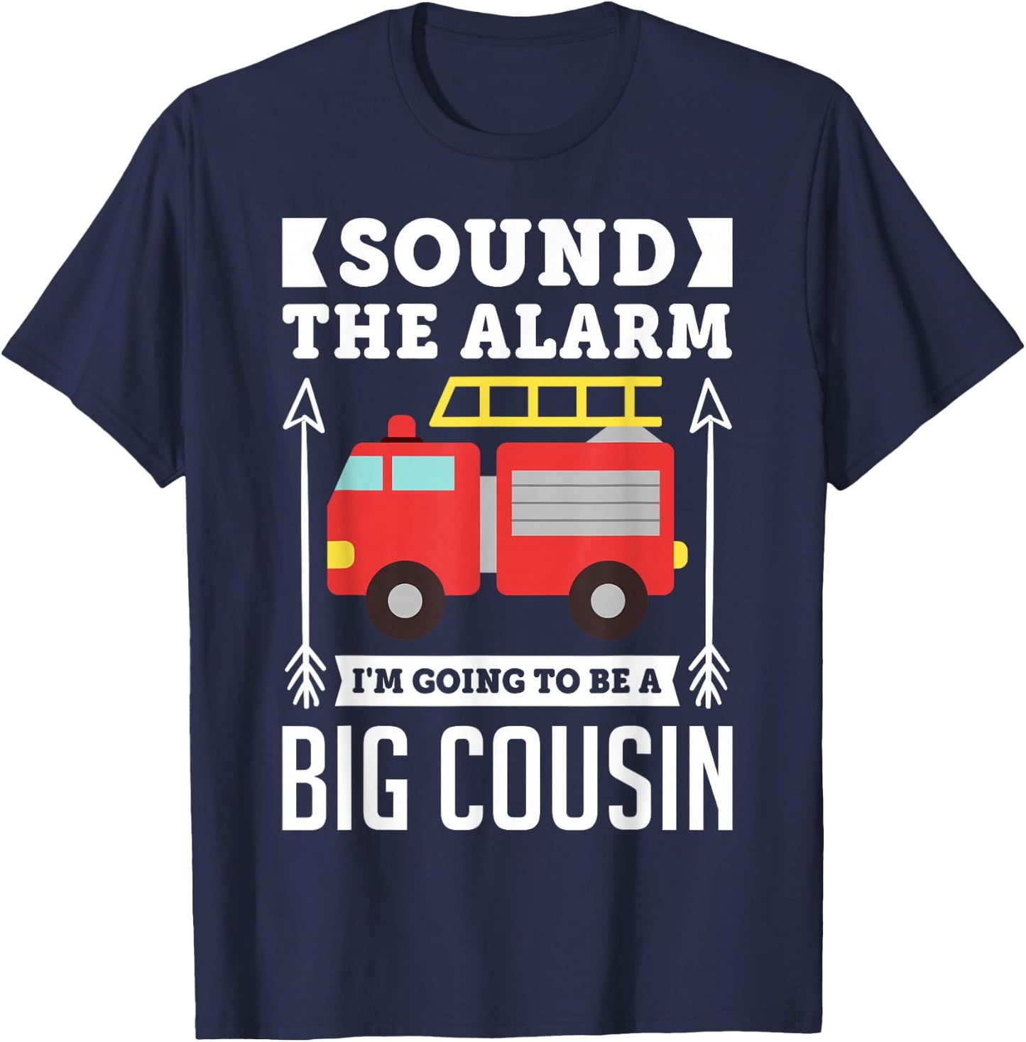Sound The Alarm I'm Going To Be A Big Cousin Gift Shirt T-Shirt - T-Shirt | Navy