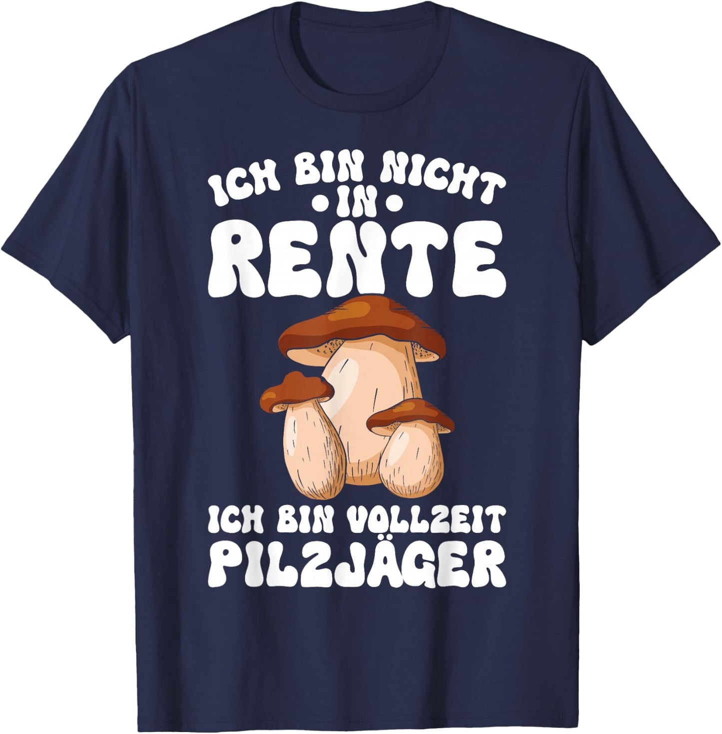 Pilz Ich Bin Vollzeit Pilzjäger Pilze Sammeln Pilzsammler T-Shirt - T-Shirt | Navy