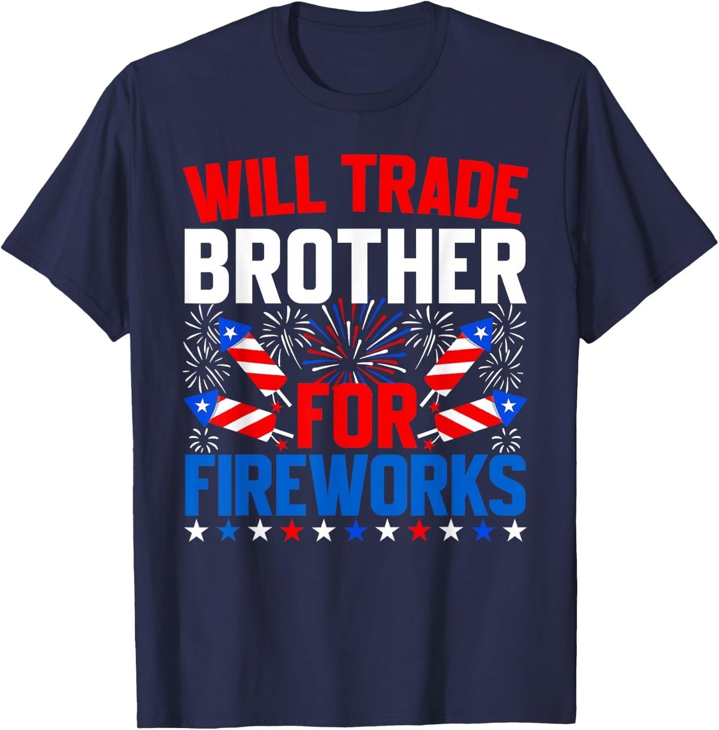 Will Trade Brother for Fireworks 4th of July Patriotic T-Shirt - T-Shirt | Navy