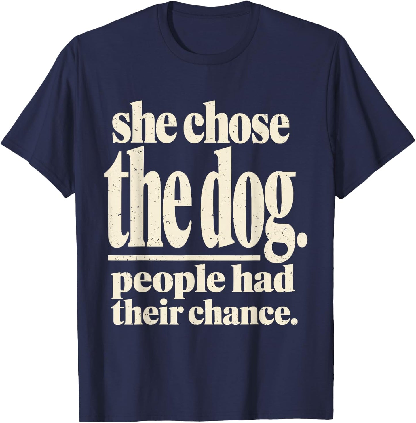 She Chose The Dog People Had Their Chance Funny Dog Lovers T-Shirt - T-Shirt | Navy