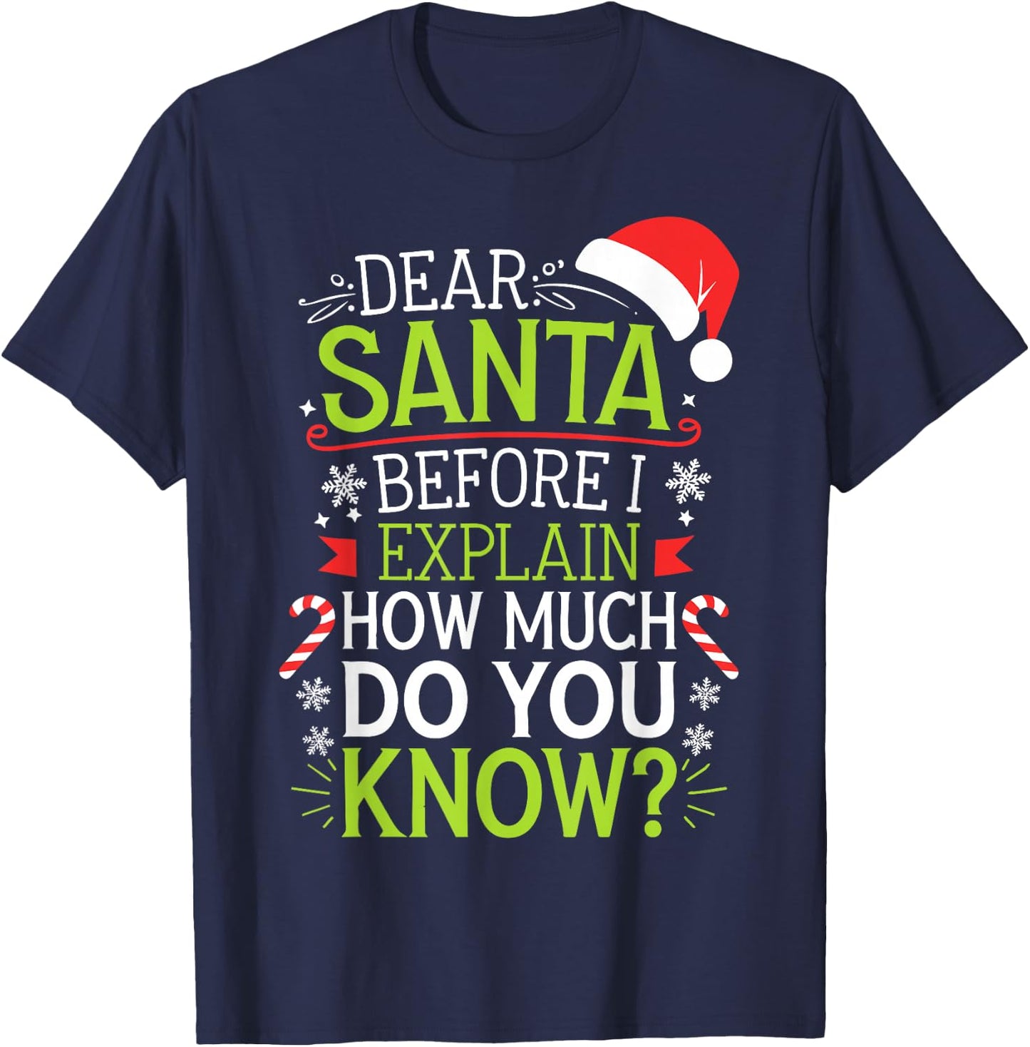 Dear Santa Before I Explain How Much Do You Know Shirt XMas T-Shirt - T-Shirt | Navy