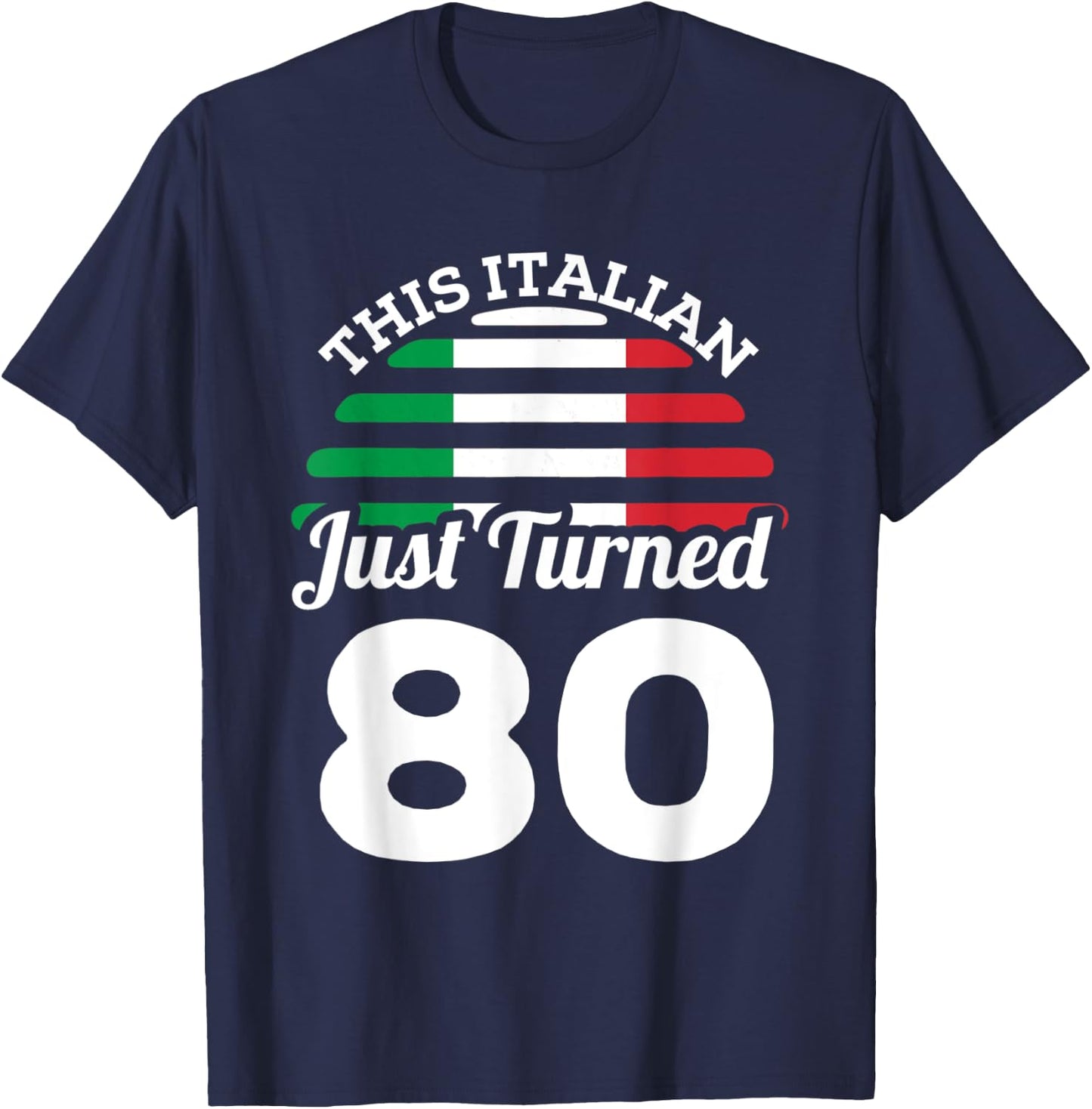 This Italian Just Turned 80 Italy 80th Birthday Gag Gift T-Shirt - T-Shirt | Navy