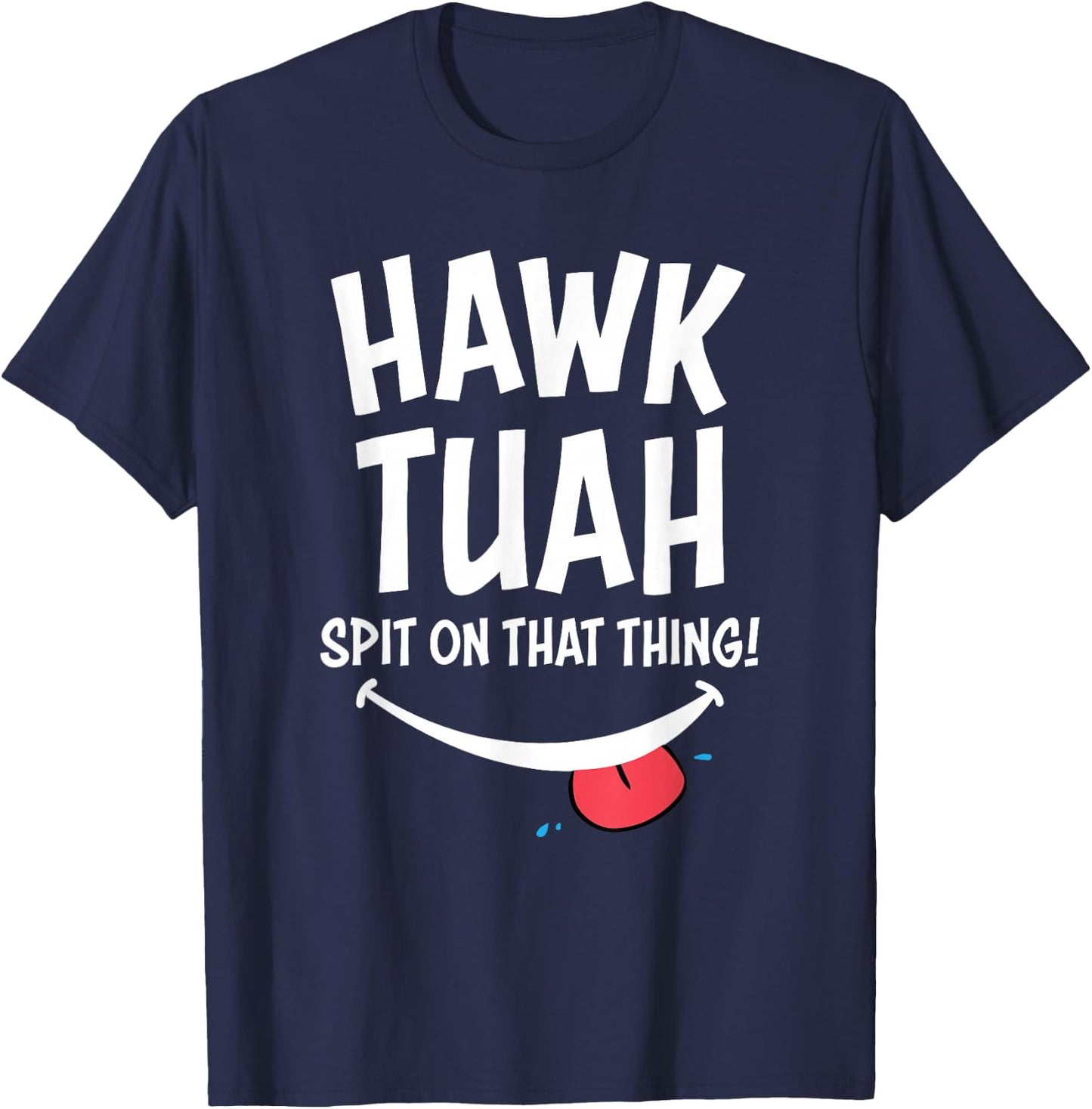 Hawk Tuah ... Spit on the Thing T-Shirt - T-Shirt | Navy