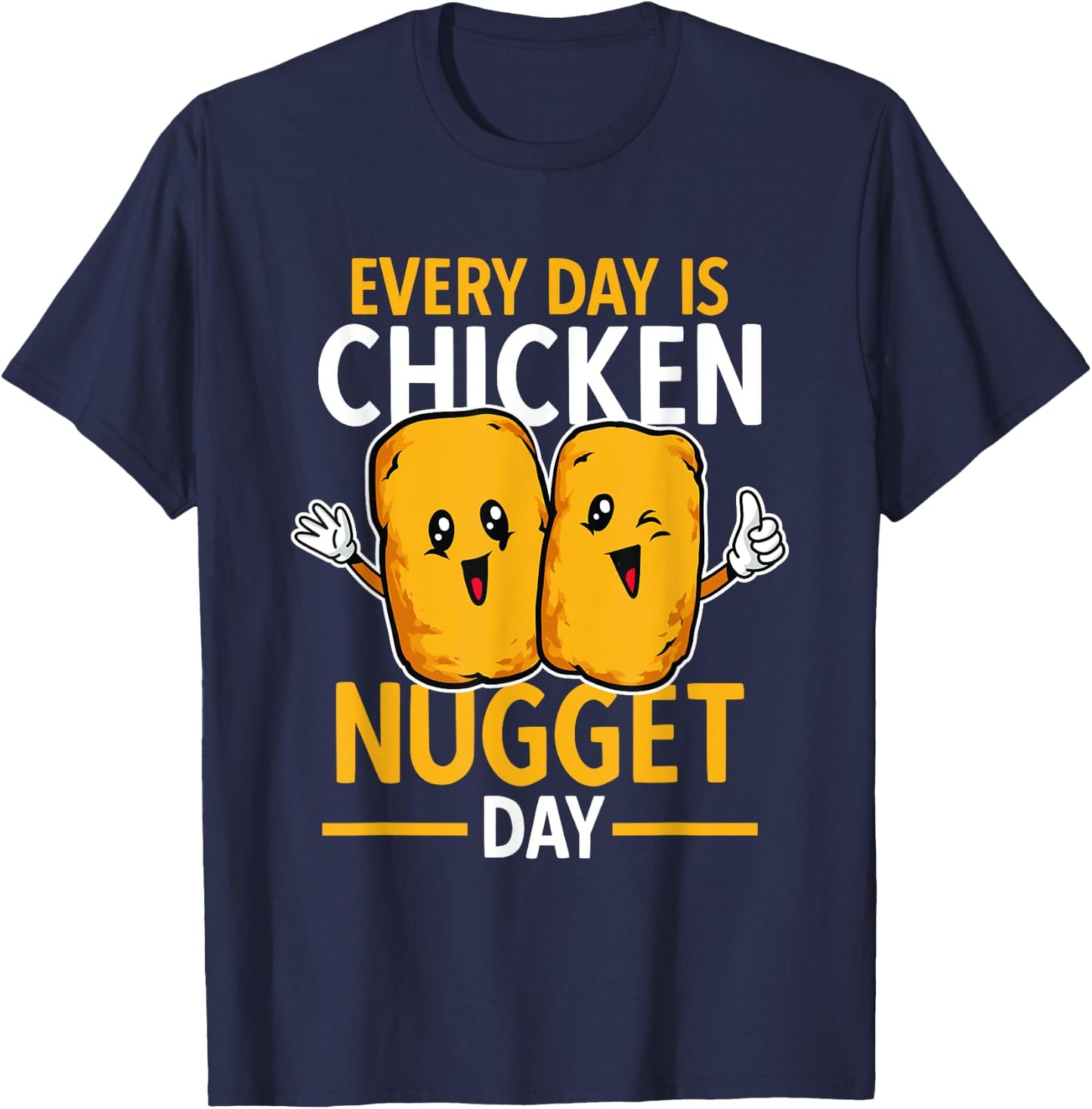Chicken Nugget Lover Every Day Is Chicken Nugget Day T-Shirt - T-Shirt | Navy