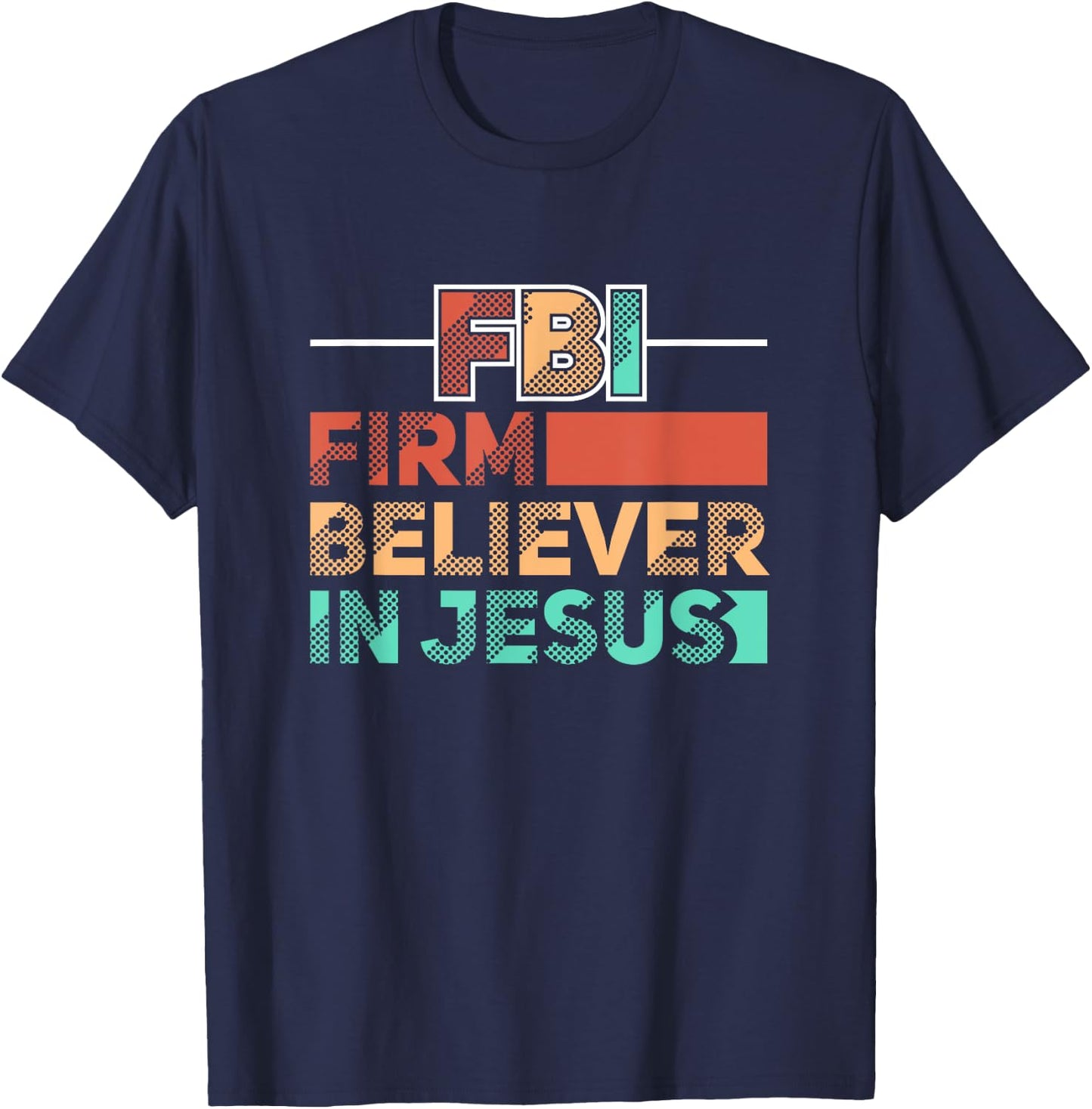 FBI Firm Believer In Jesus Motivational Christian Lover T-Shirt - T-Shirt | Navy